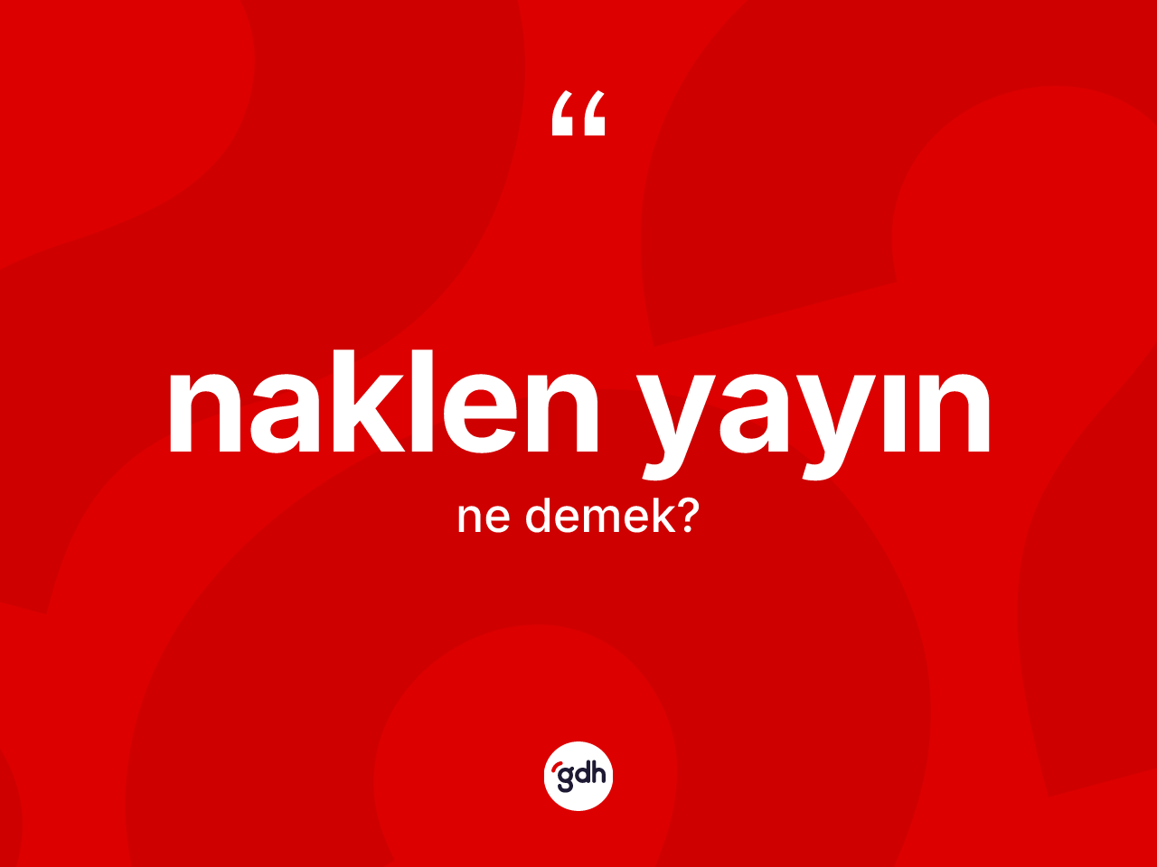 Naklen yayın kelimesinin sözlükteki tanımı nedir? Naklen yayın kelimesinin özellikleri nelerdir?
