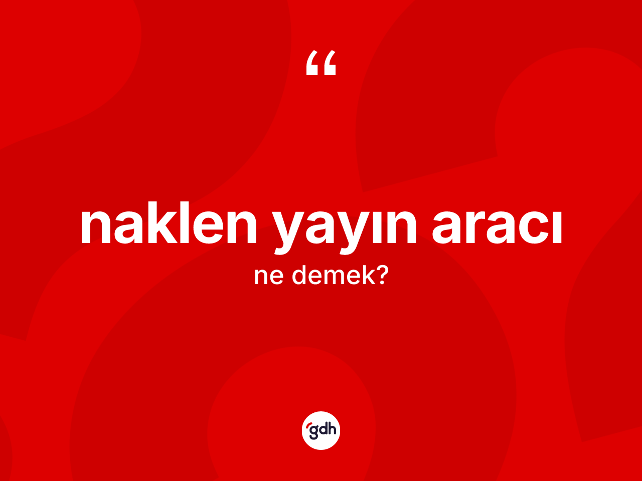 Naklen yayın aracı kelimesinin anlamı nedir? Naklen yayın aracı kelimesinin TDK'ya göre açıklaması nedir?