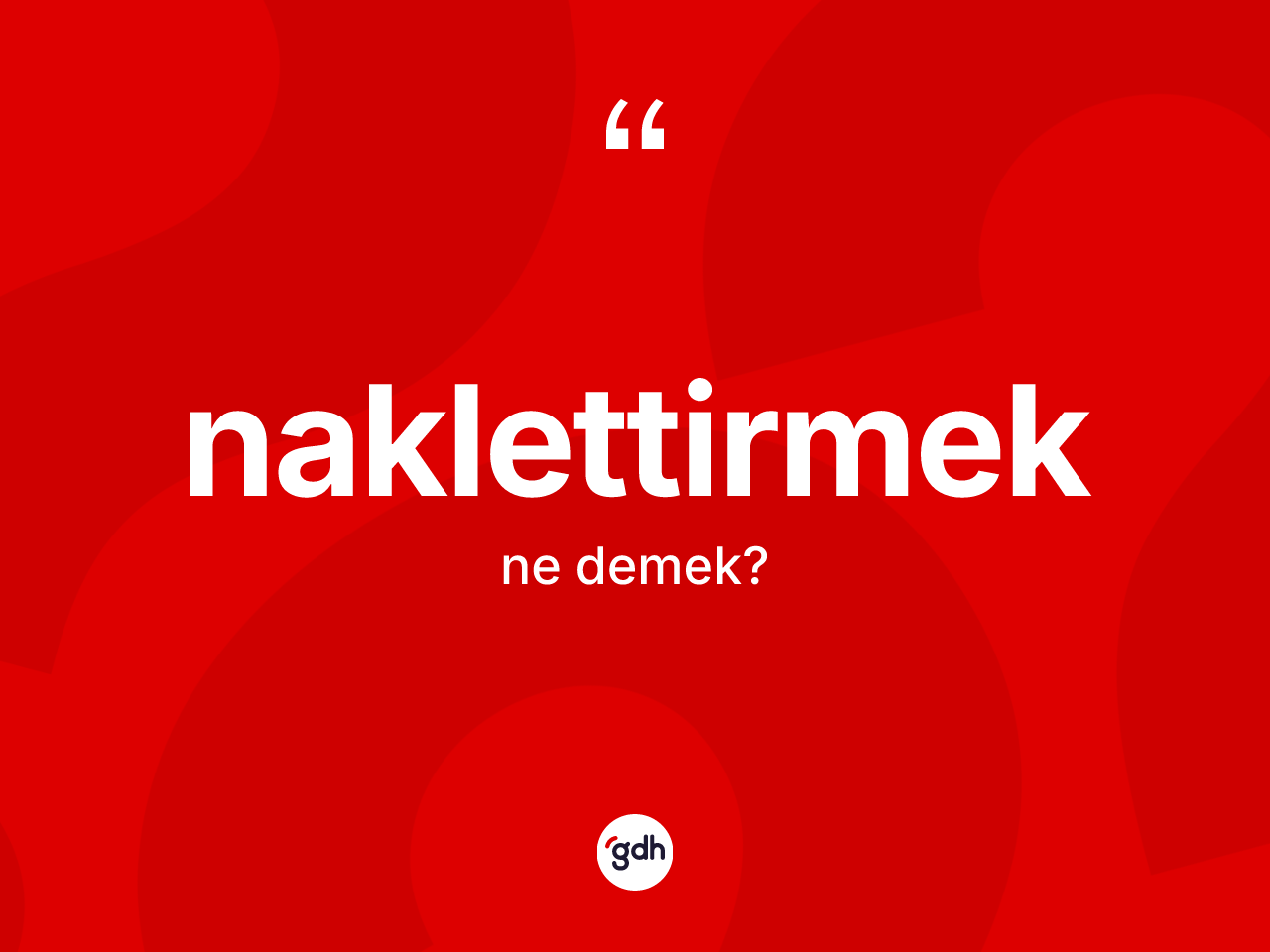 Naklettirmek ne demek? Naklettirmeğin halk arasındaki kullanımı nasıldır?