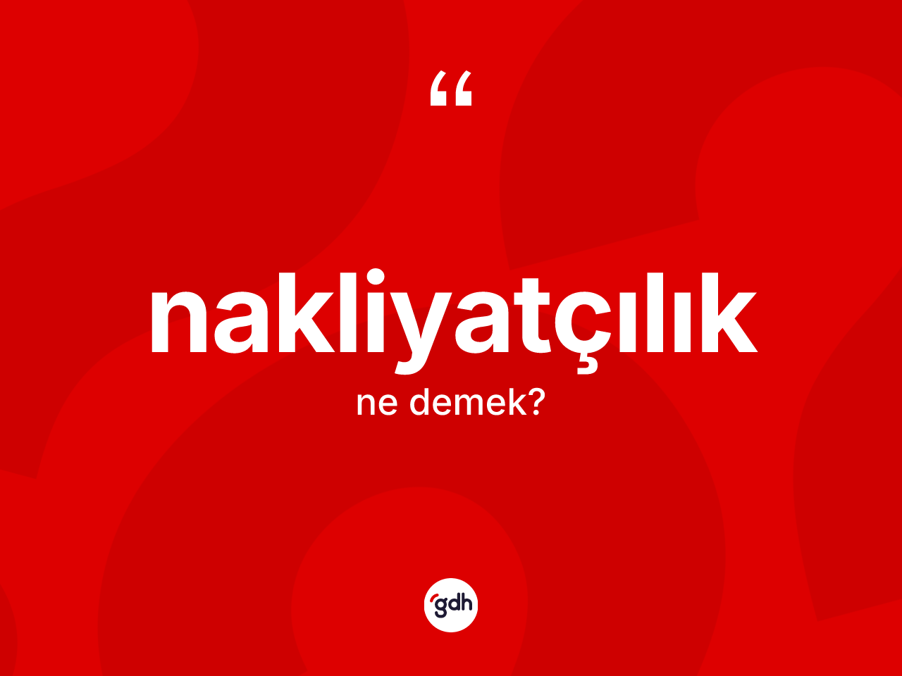 Nakliyatçılık kelimesinin sözlükteki tanımı nedir? Nakliyatçılığın halk arasındaki kullanımı nasıldır?