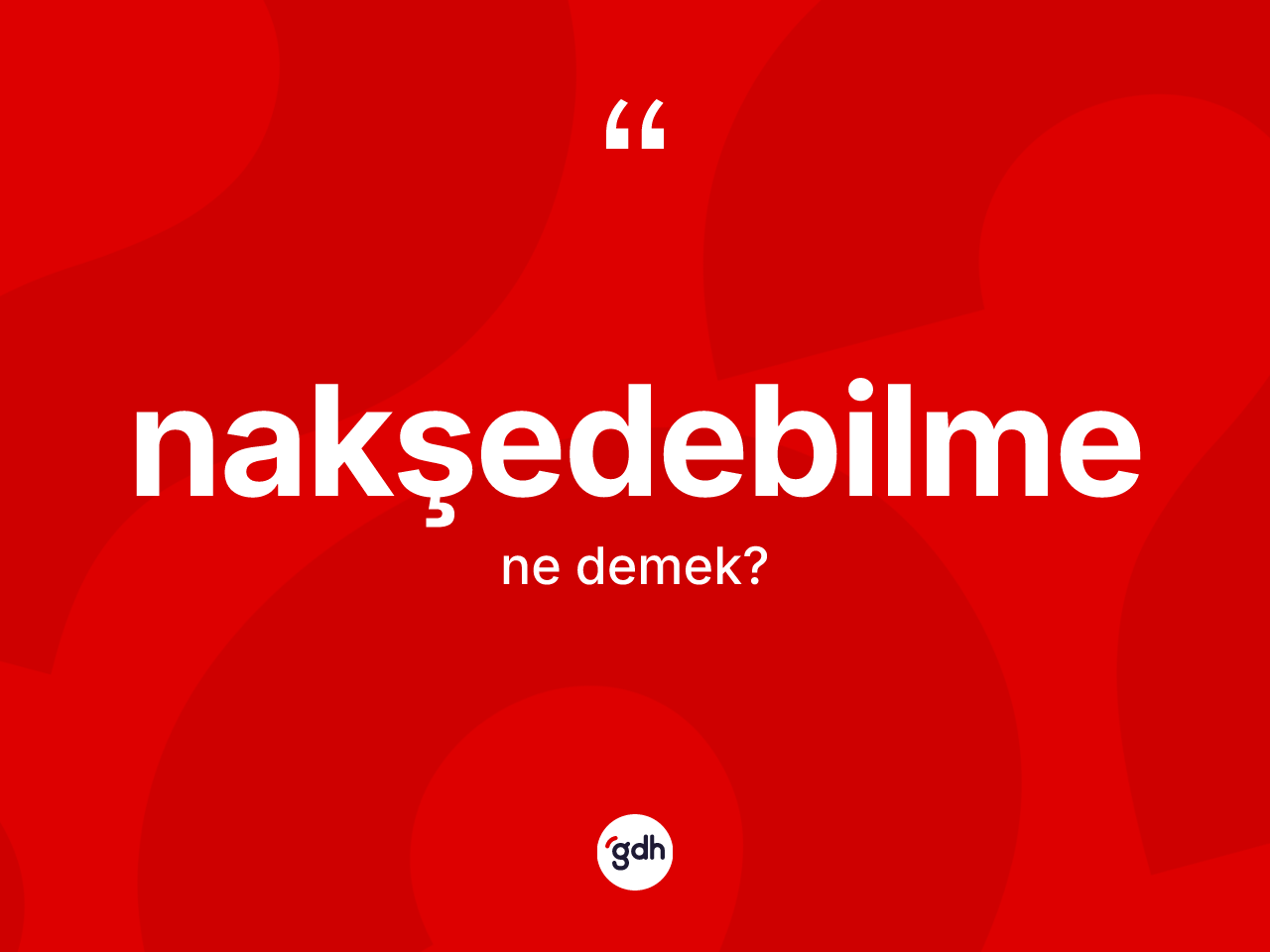 Nakşedebilme nedir? Nakşedebilme kelimesinin TDK anlamı nedir?