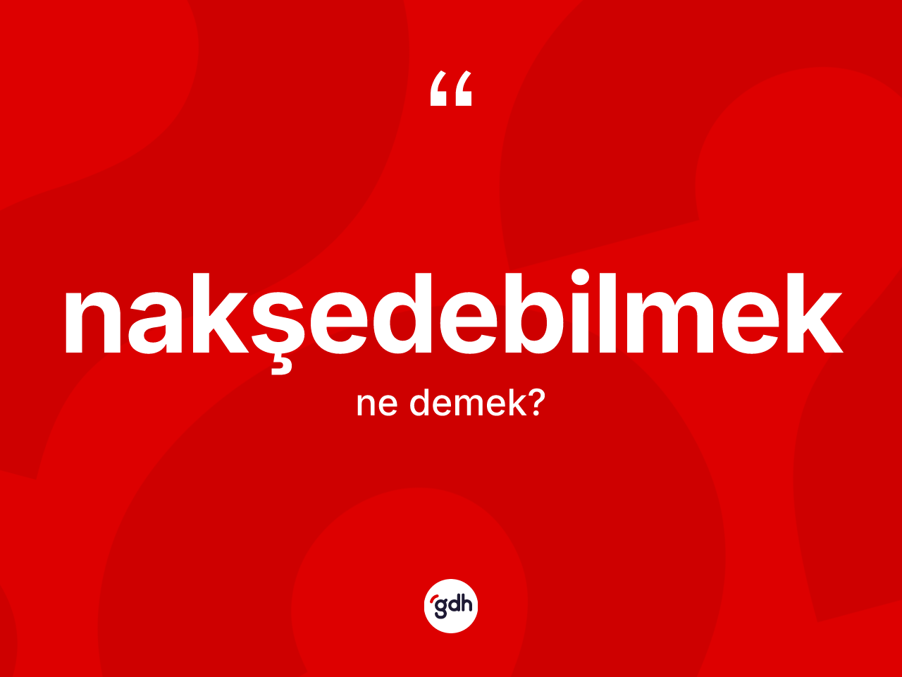 Nakşedebilmek kelimesinin tanımı nedir? Nakşedebilmeğin TDK'ya göre anlamı nedir?