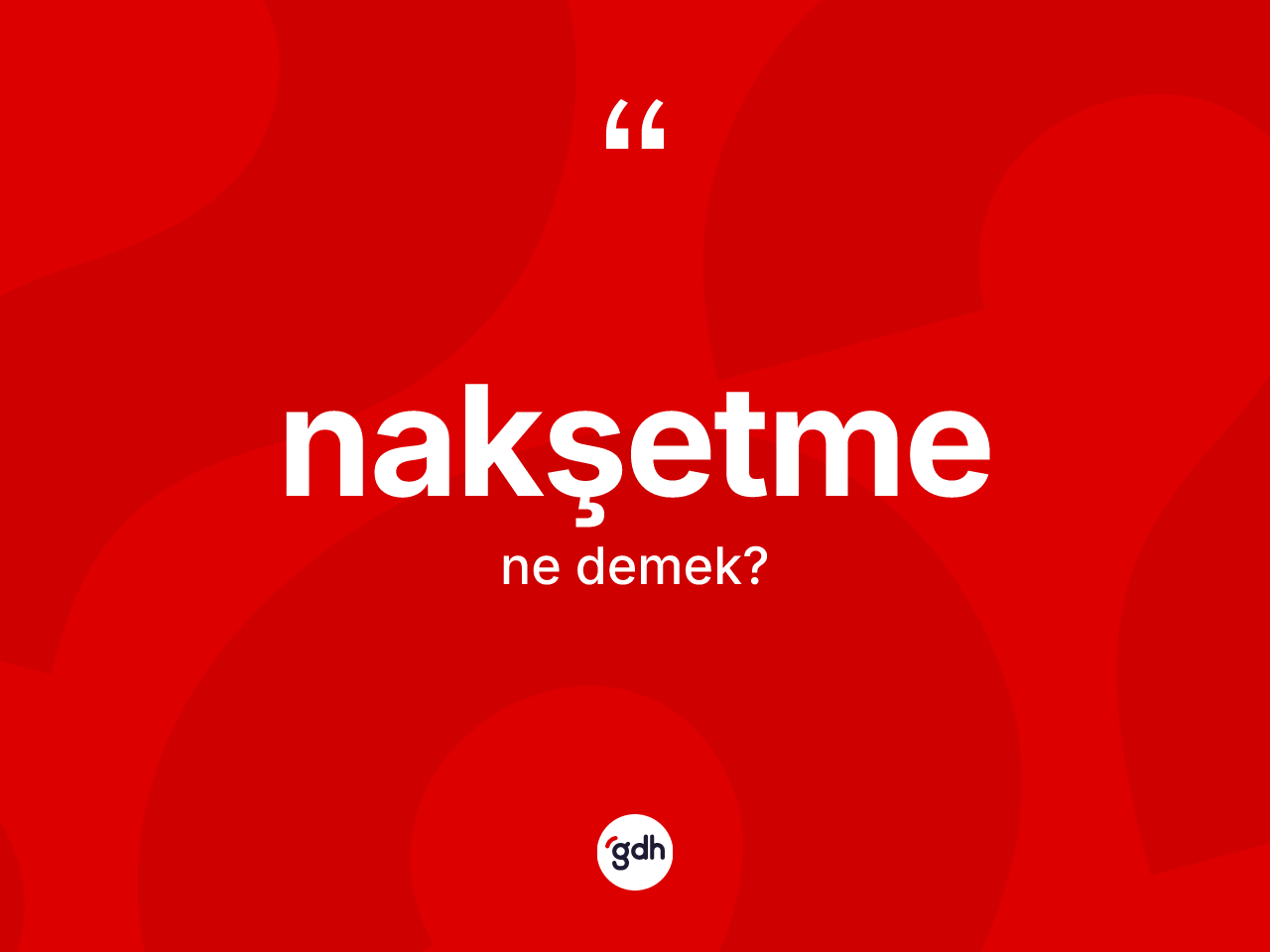 Nakşetme nedir? Nakşetme kelimesinin TDK'ya göre açıklaması nedir?