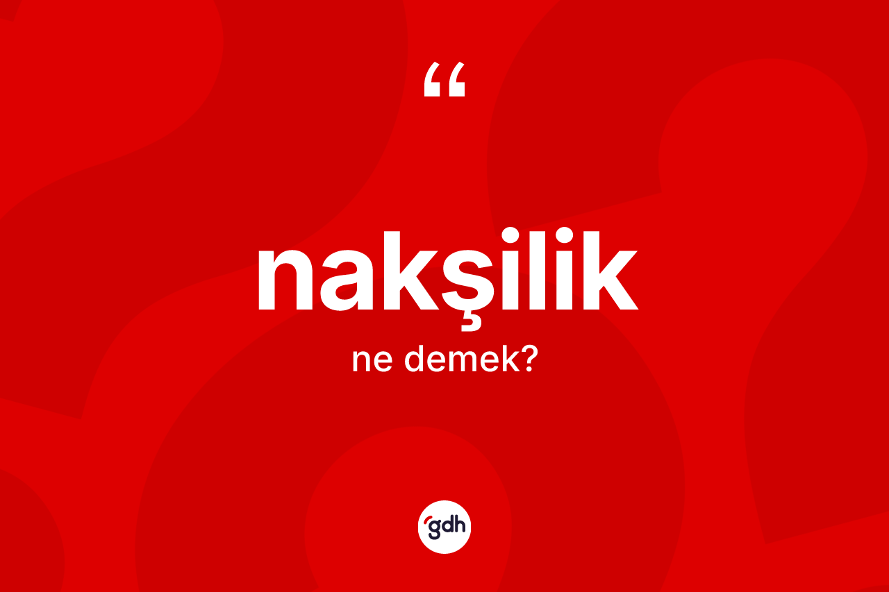 Nakşilik ne demek? Nakşilik'in halk arasındaki kullanımı nasıldır?