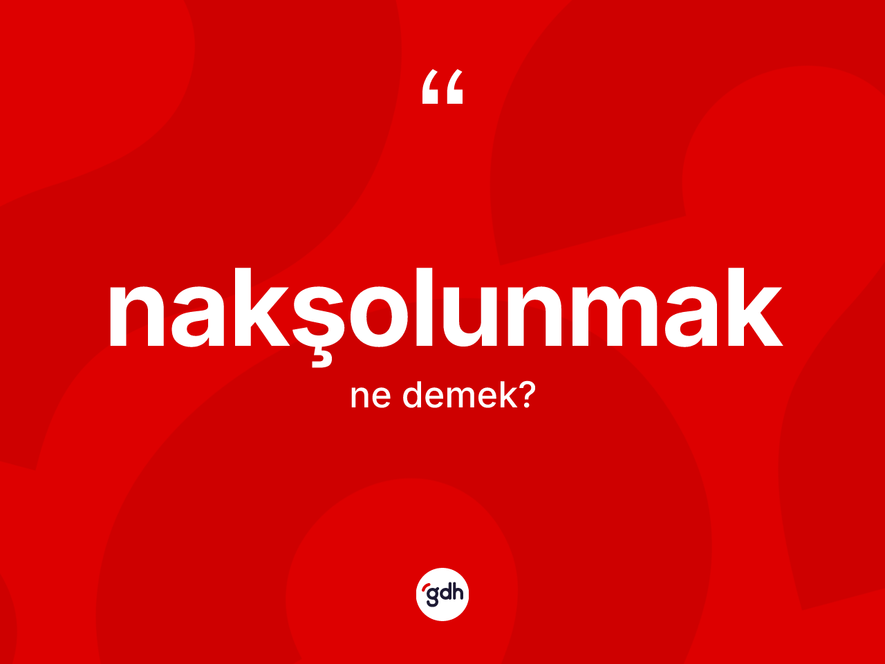 Nakşolunmak kelimesinin sözlükteki tanımı nedir? Nakşolunmak kelimesinin özellikleri nelerdir?