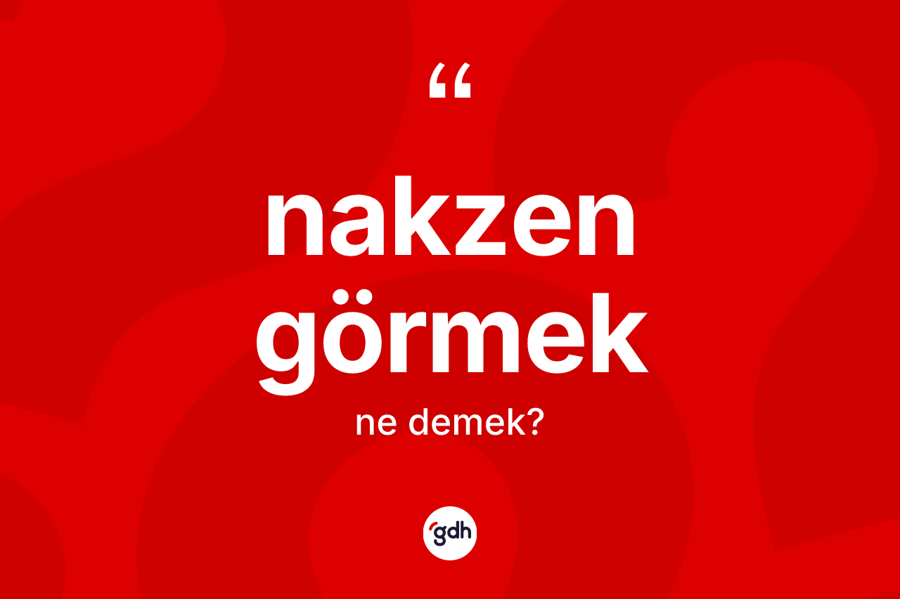 Nakzen görmek ne demektir?