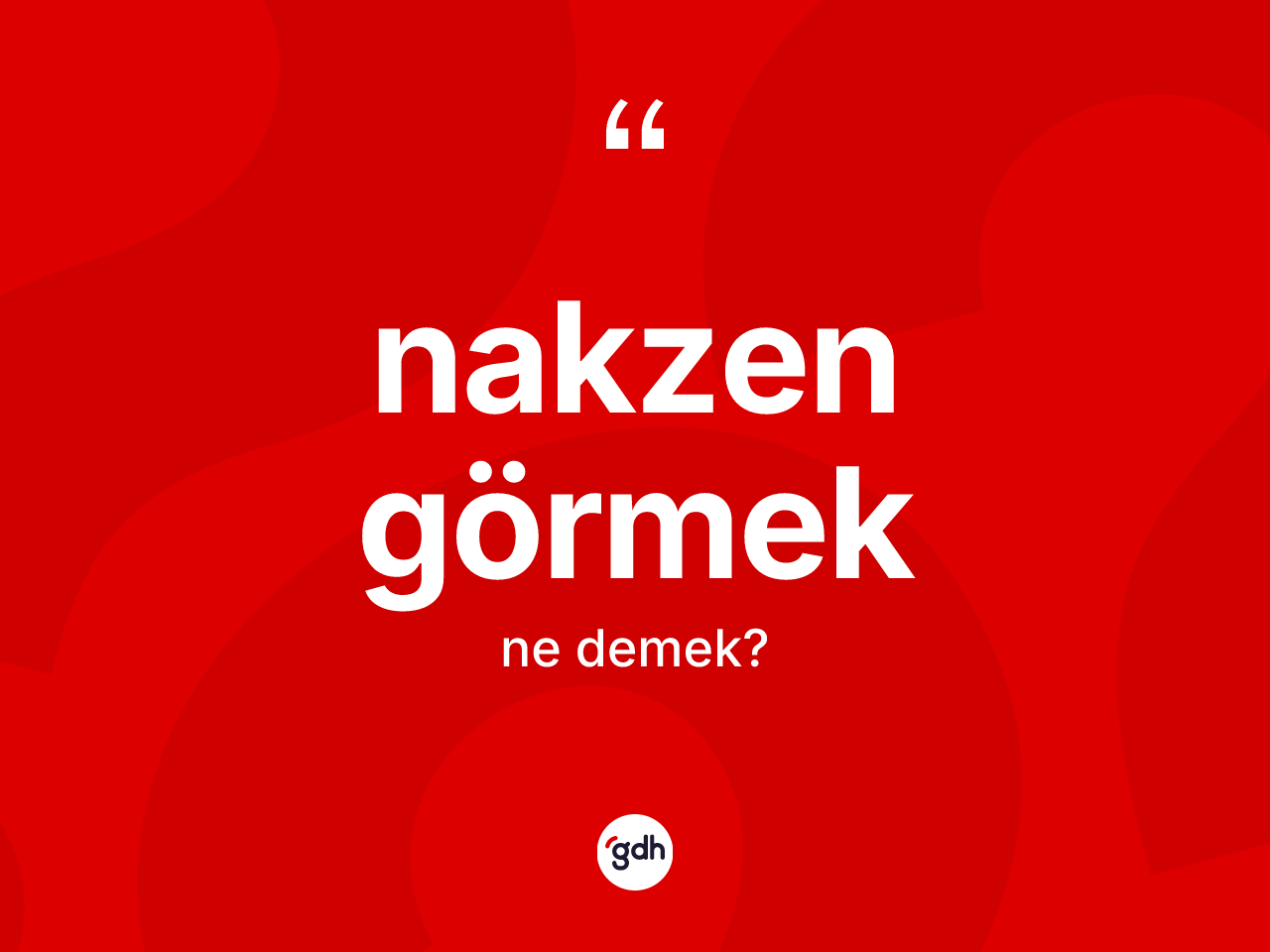 Nakzen görmek ne demektir? Nakzen görmek ifadesi hangi durumlarda kullanılır
