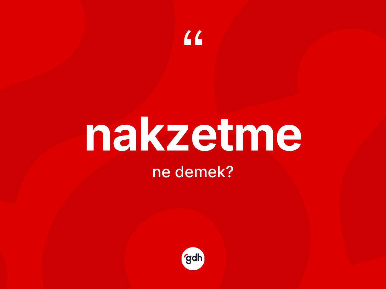 Nakzetme ne demek? Nakzetmenin halk arasındaki kullanımı nasıldır?