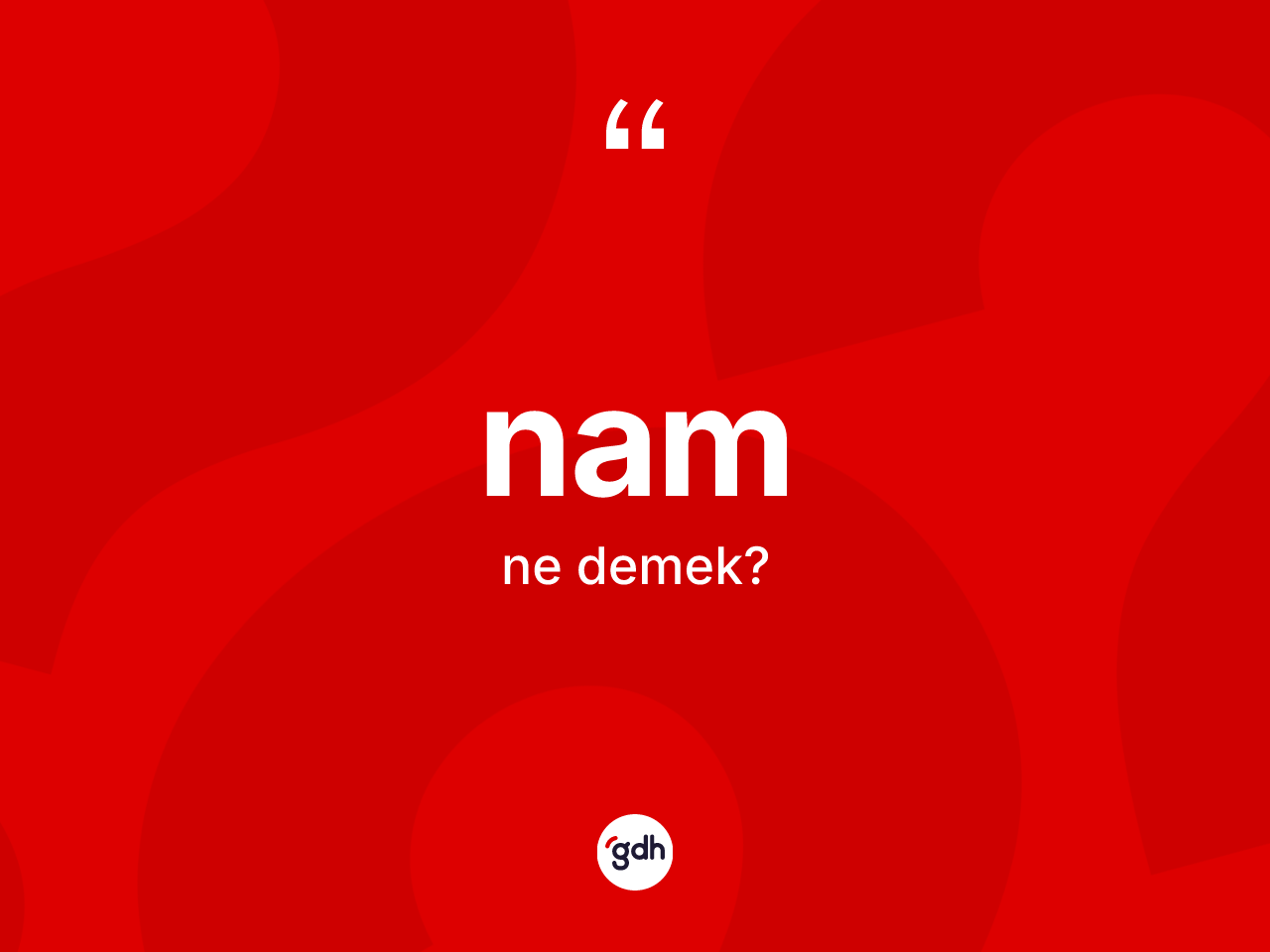 Nam kelimesinin tanımı nedir? Nam kelimesinin kaç farklı anlamı var?