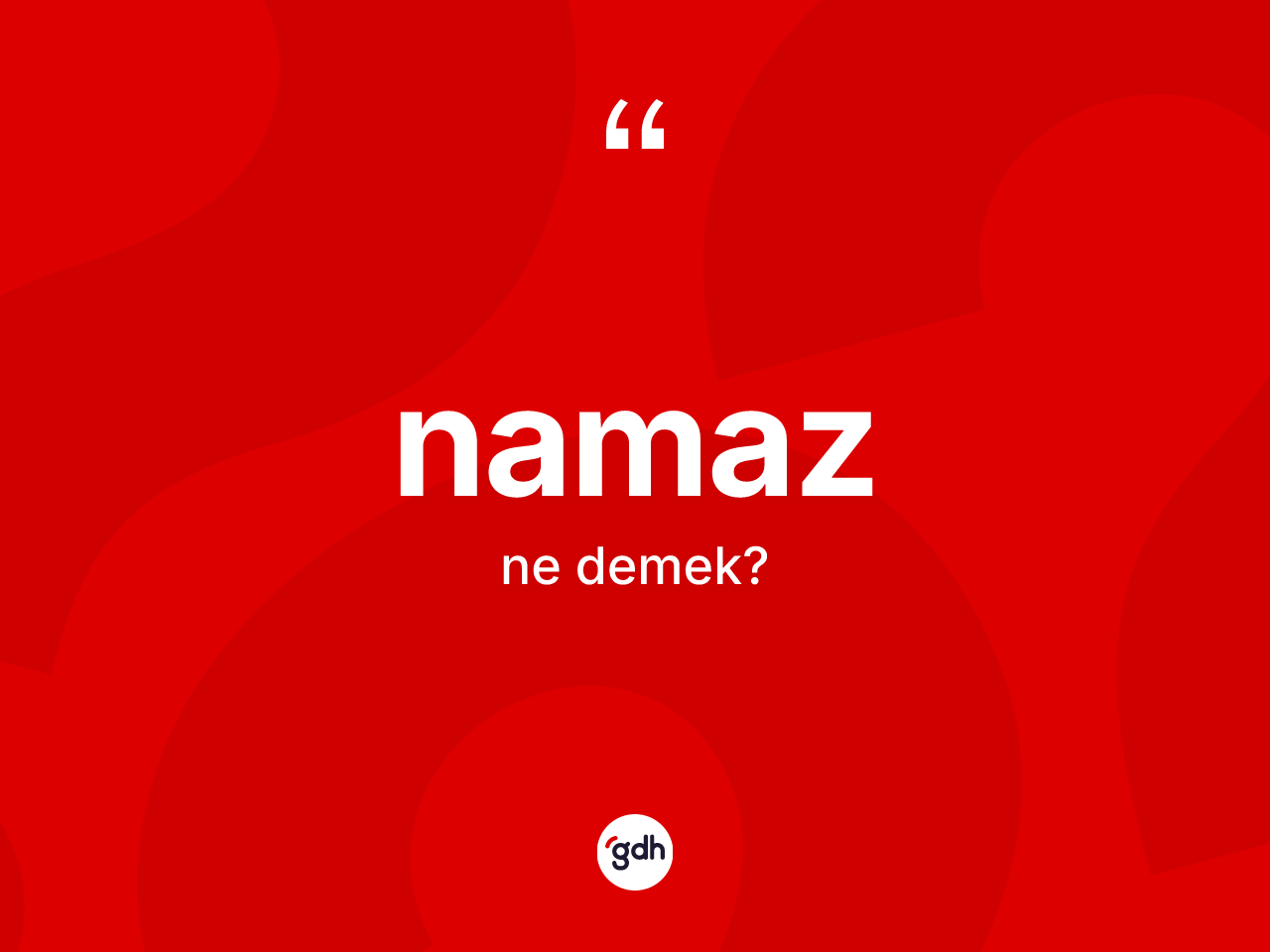 Namaz kelimesi ne demek? Namazın halk arasındaki kullanımı nasıldır?