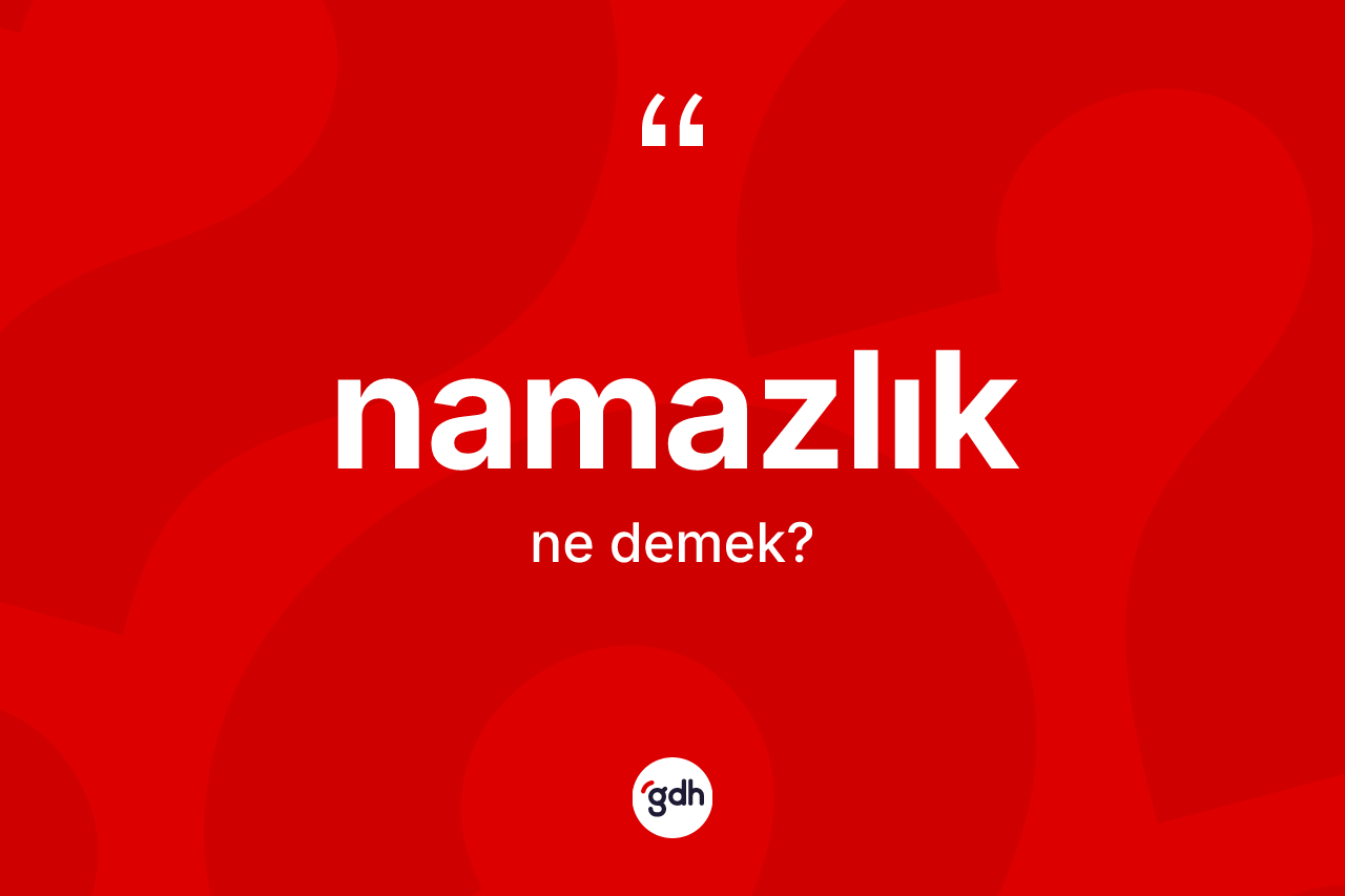 Namazlık ne anlama gelir?
