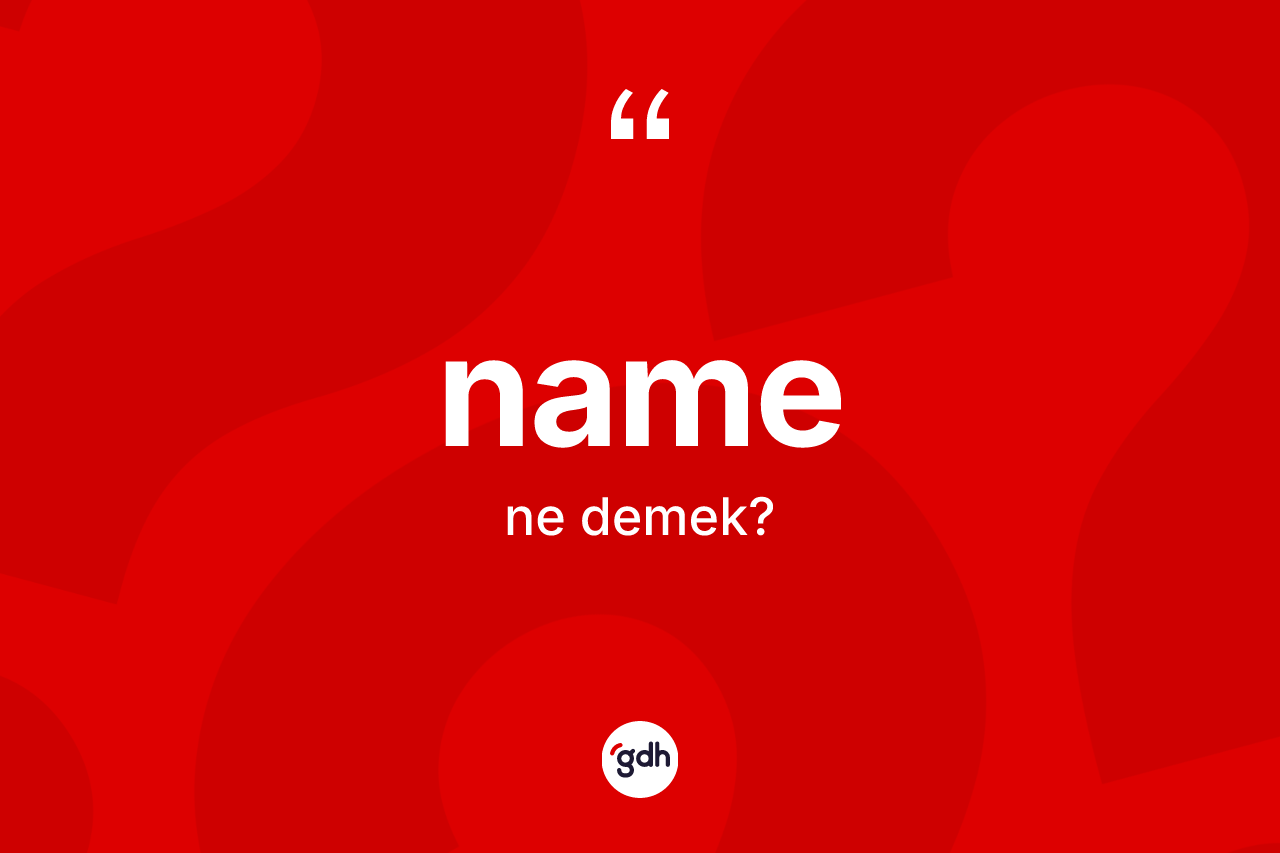 Name kelimesinin sözlükteki tanımı nedir?