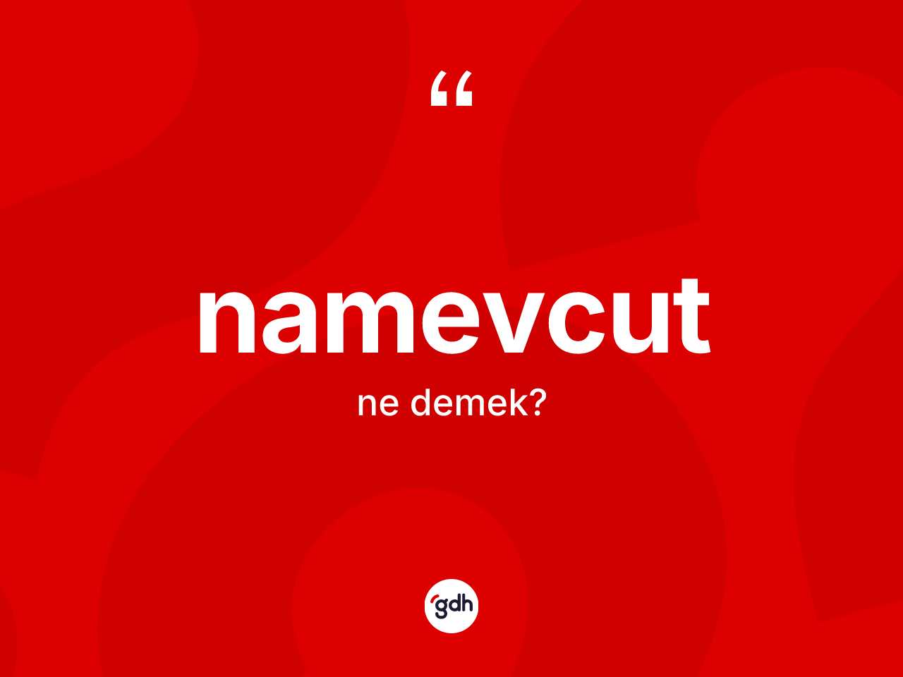 Namevcut kelimesinin tanımı nedir? Namevcut kelimesinin kaç farklı anlamı var?