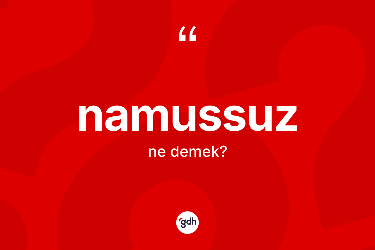 Namussuz ne anlama gelir?