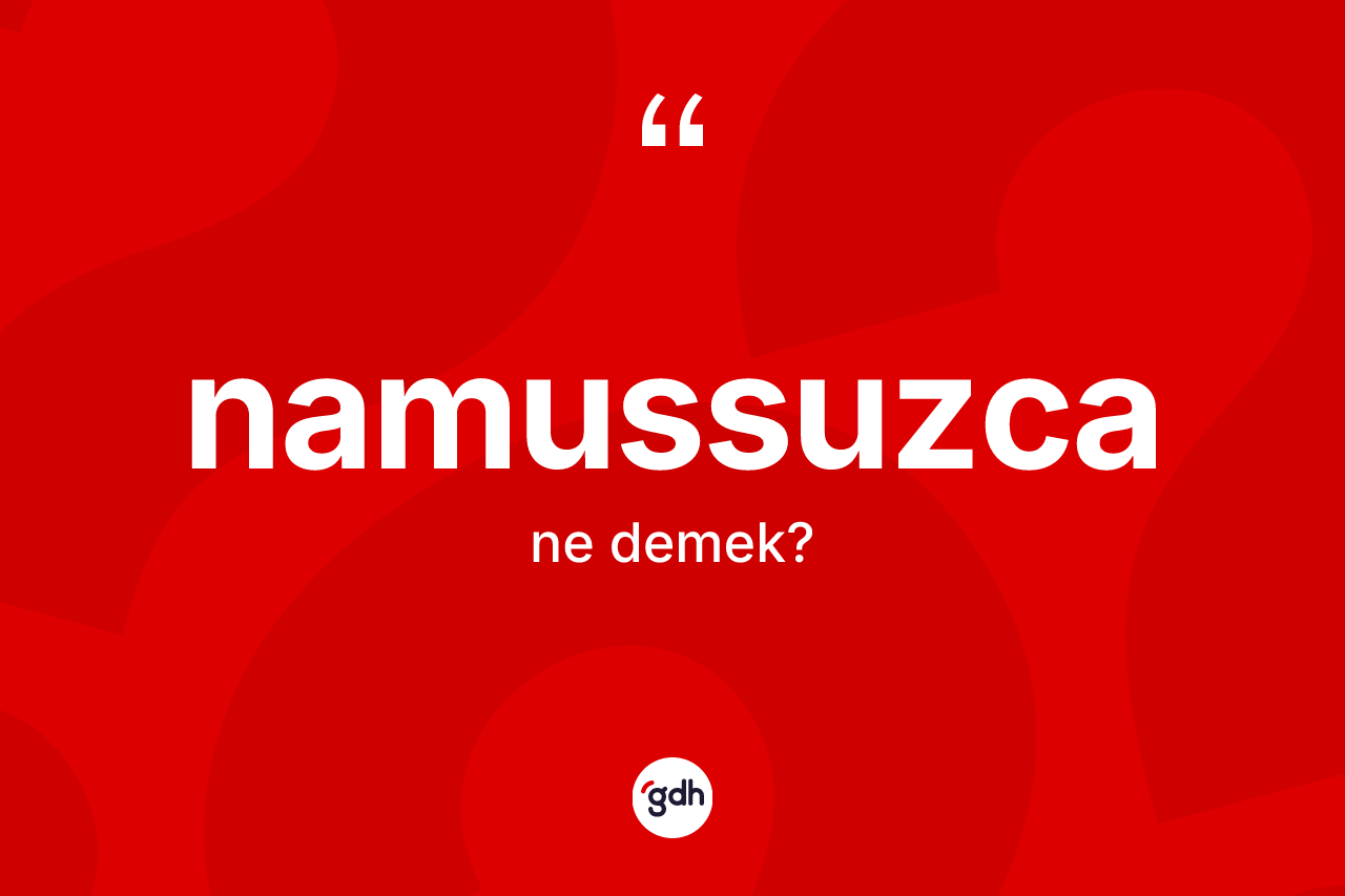 Namussuzca kelimesi nedir?
