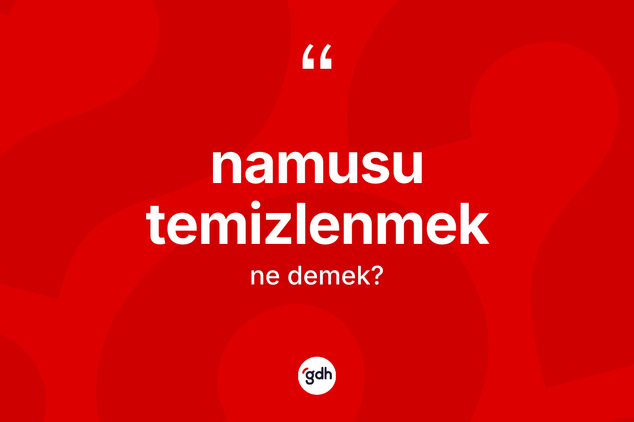 Namusu temizlenmek ne demek?