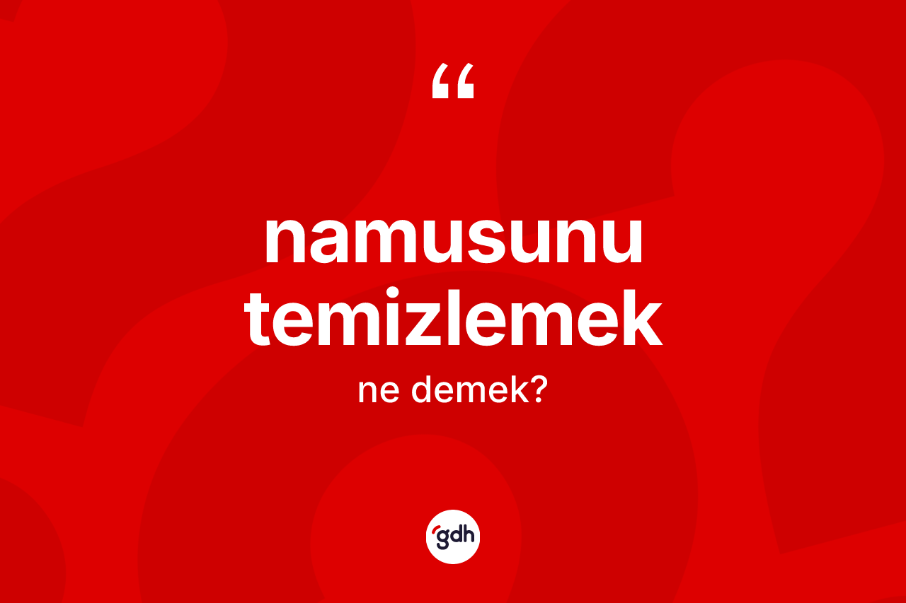 Namusunu temizlemek ifadesinin tanımı nedir?