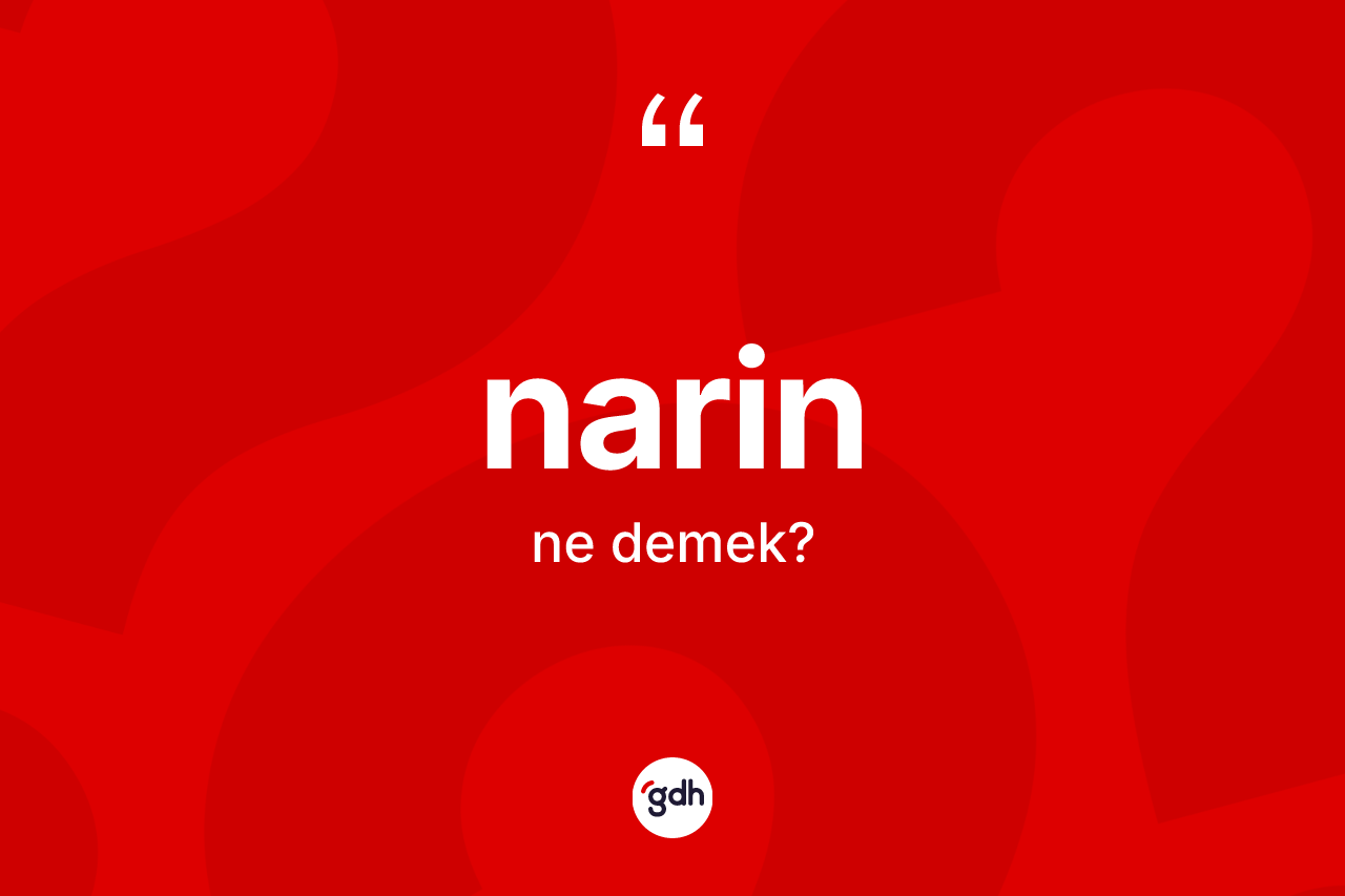Narin kelimesinin anlamı nedir?