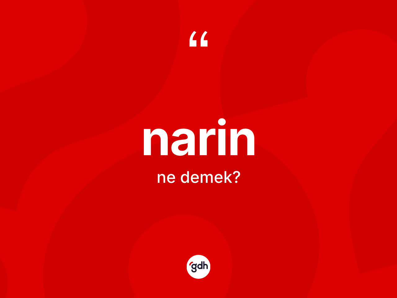 Narin kelimesinin anlamı nedir? Narinin TDK'ya göre anlamı nedir?