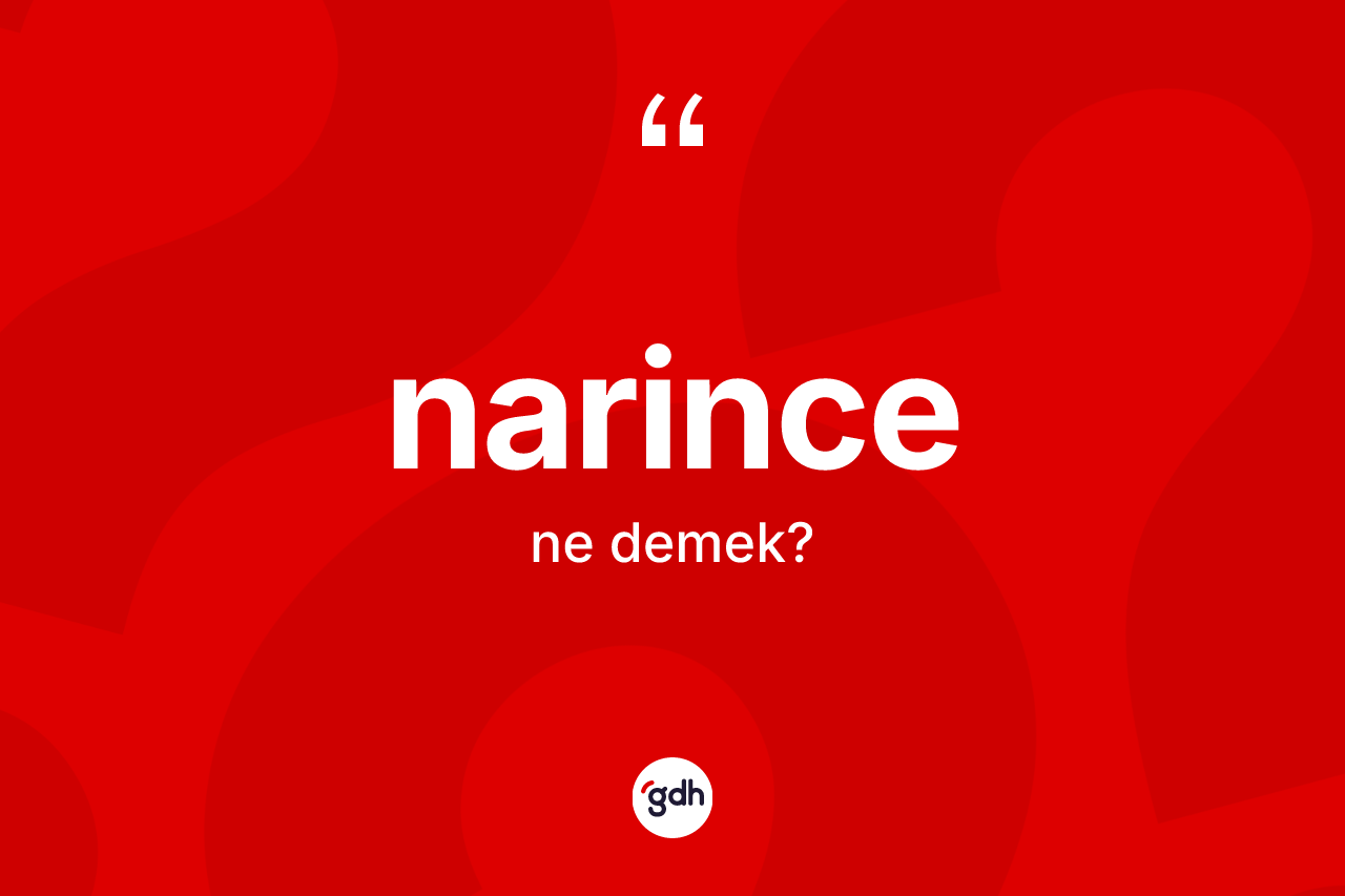 Narince kelimesinin tanımı nedir?