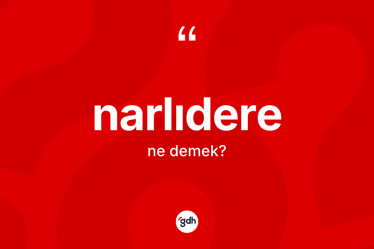 Narlıdere nedir? Narlıdere kelimesinin özellikleri nelerdir?