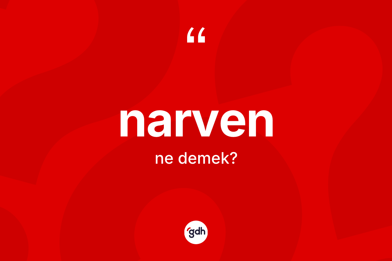 Narven kelimesi ne demek? Narvenin halk arasındaki kullanımı nasıldır?