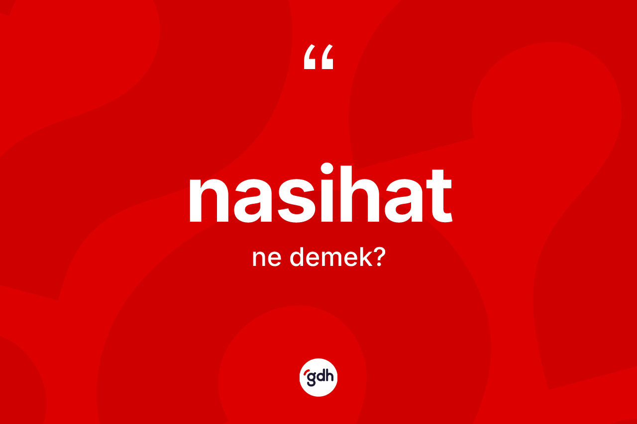 Nasihat kelimesinin sözlükteki tanımı nedir?