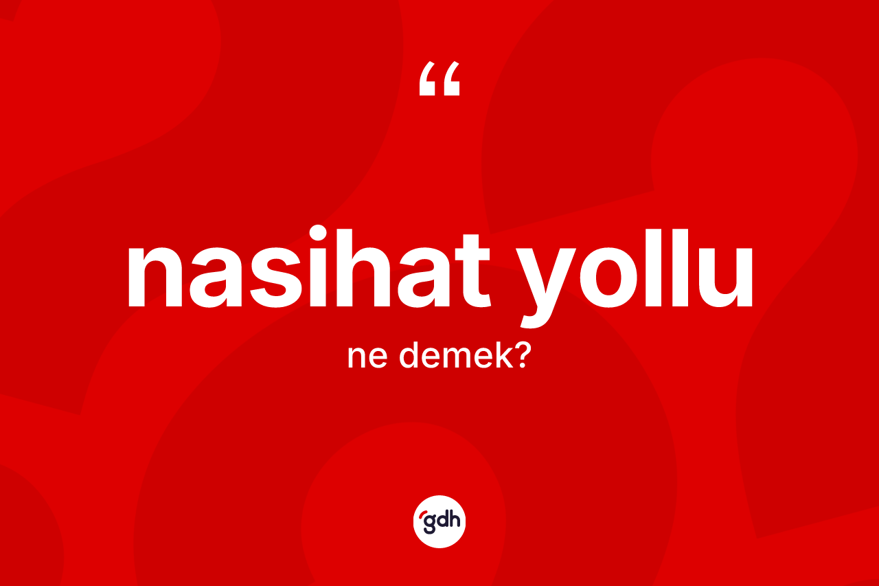 Nasihat yollu kelimesinin tanımı nedir?