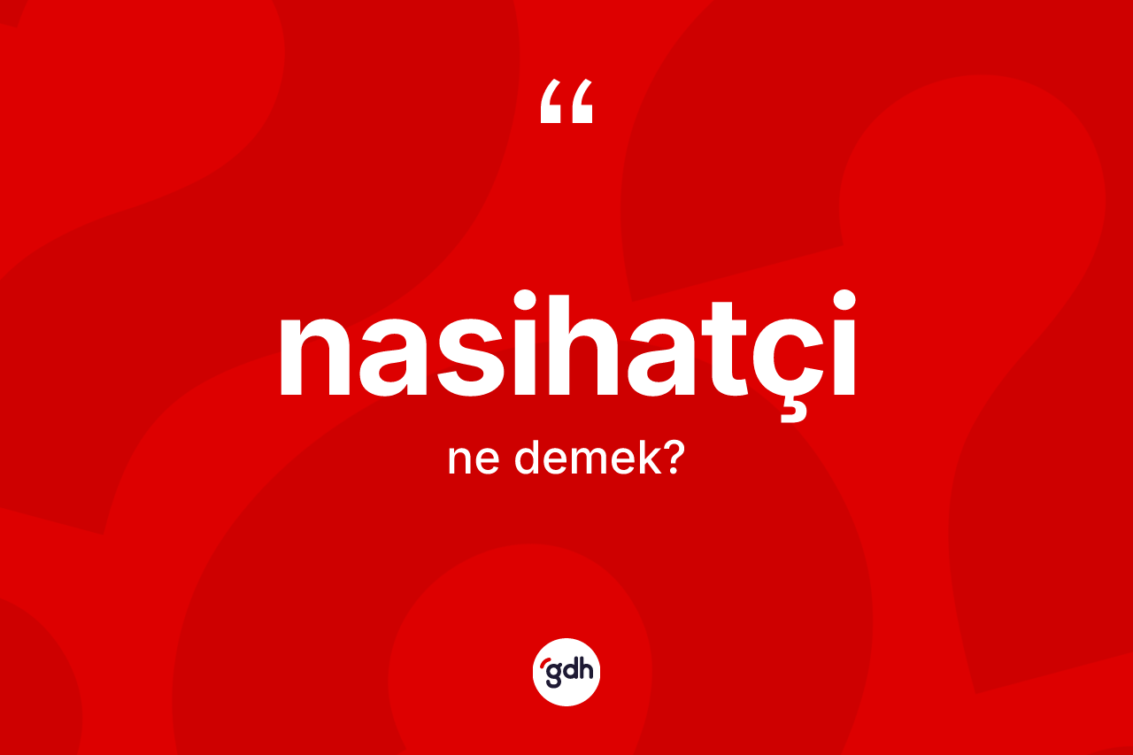 Nasihatçi kelimesi ne anlama gelir?
