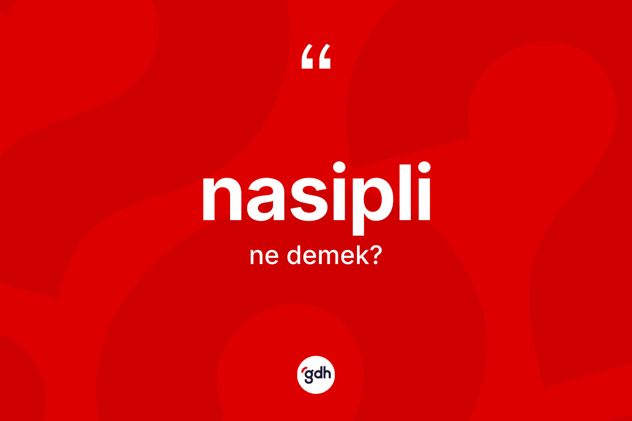 Nasipli kelimesinin sözlükteki tanımı nedir?