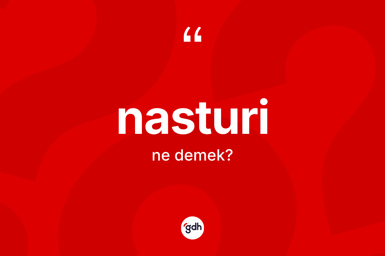 Nasturi kelimesi ne anlama gelir?