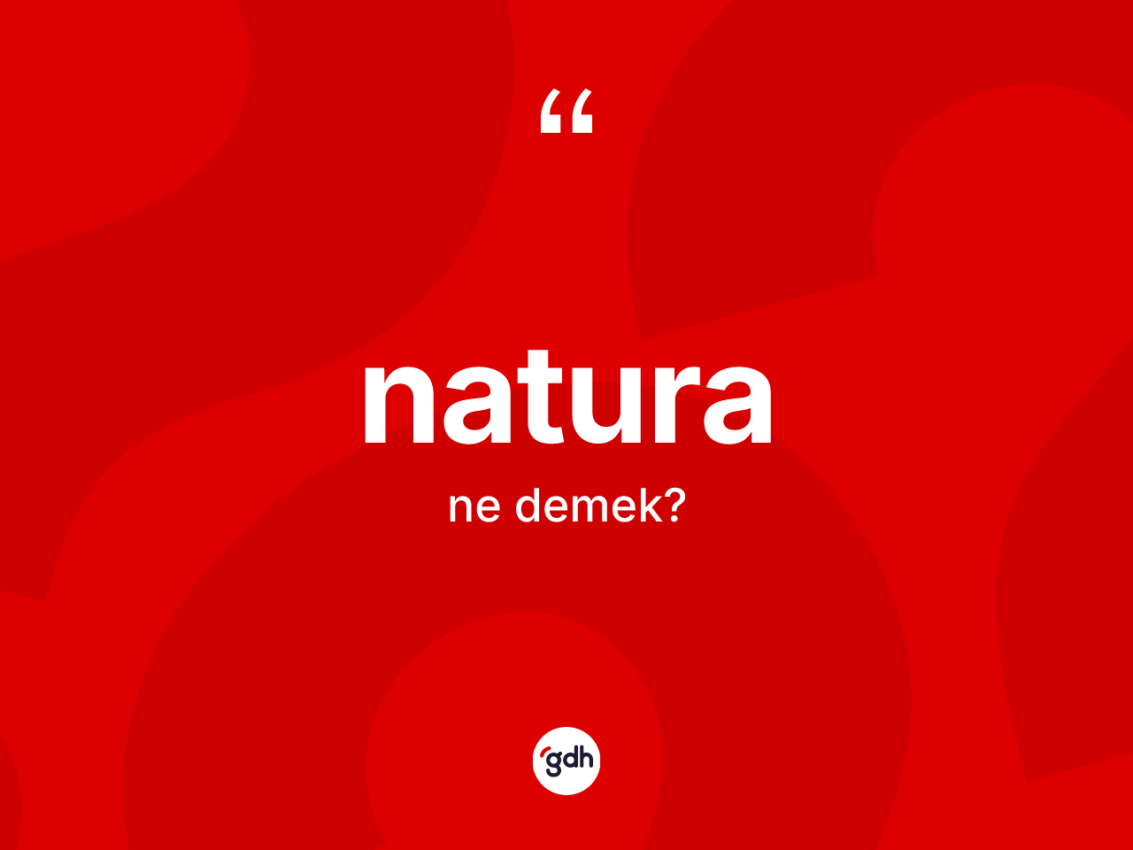 Natura kelimesi ne demek? Naturanın TDK'ya göre anlamı nedir?