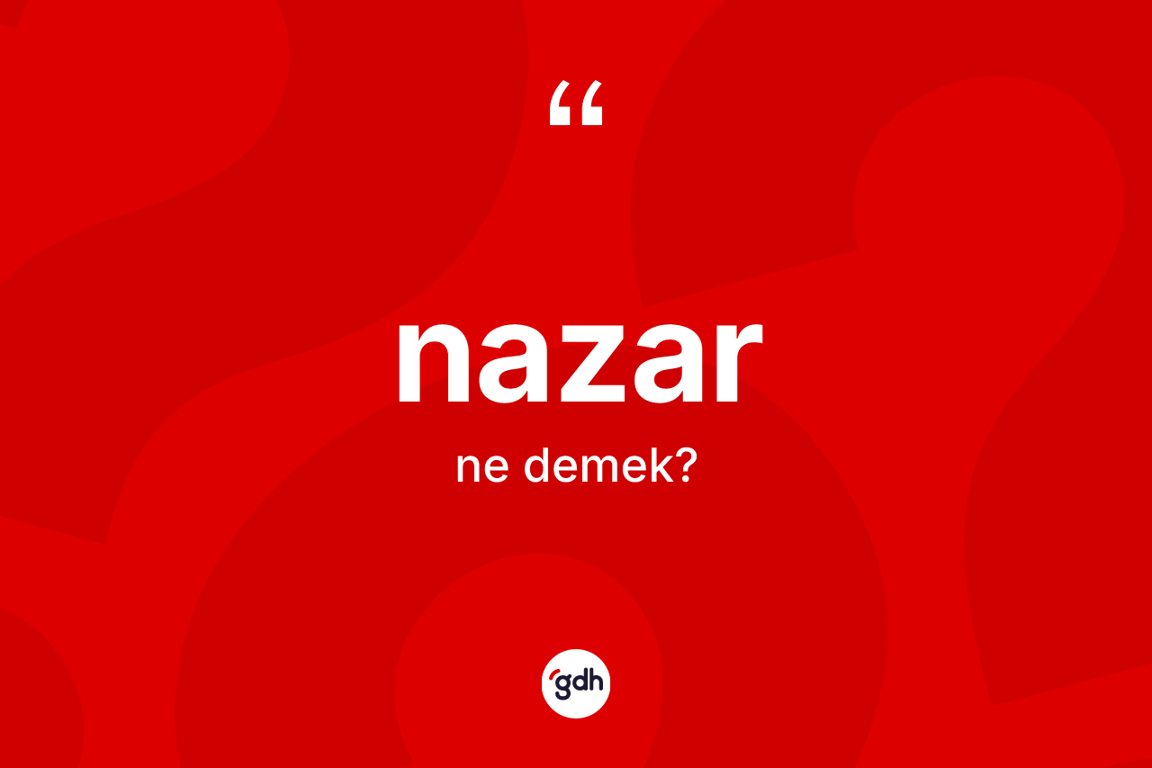 Nazar kelimesi ne demek?