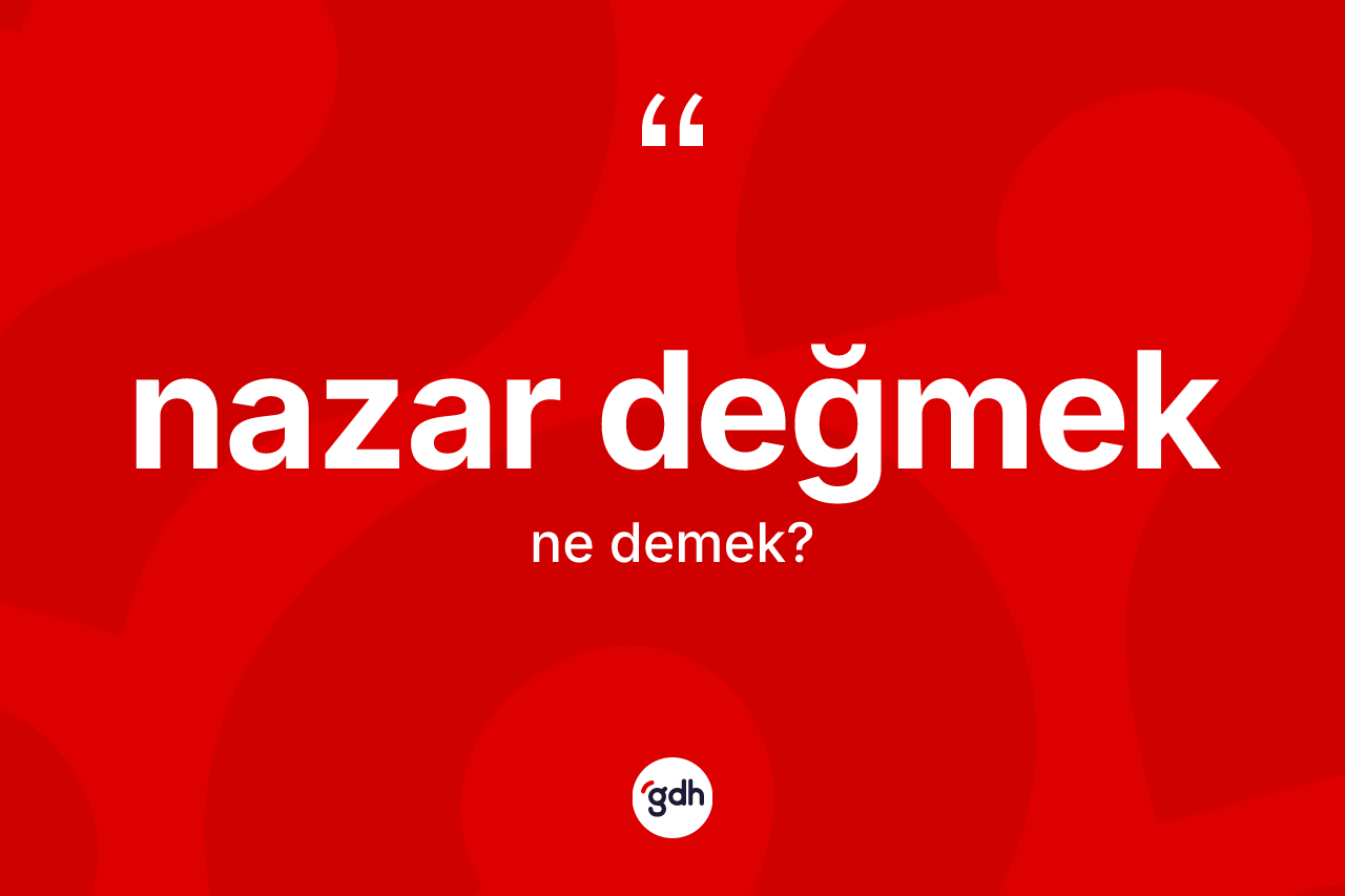 Nazar değmek ne demek?
