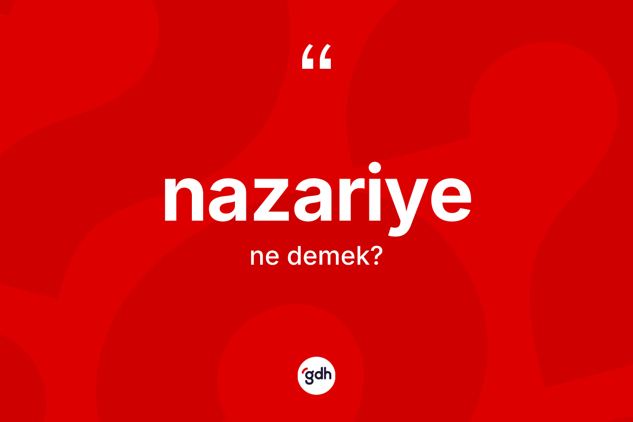Nazariye kelimesinin tanımı nedir? Nazariyenin halk arasındaki kullanımı nasıldır?