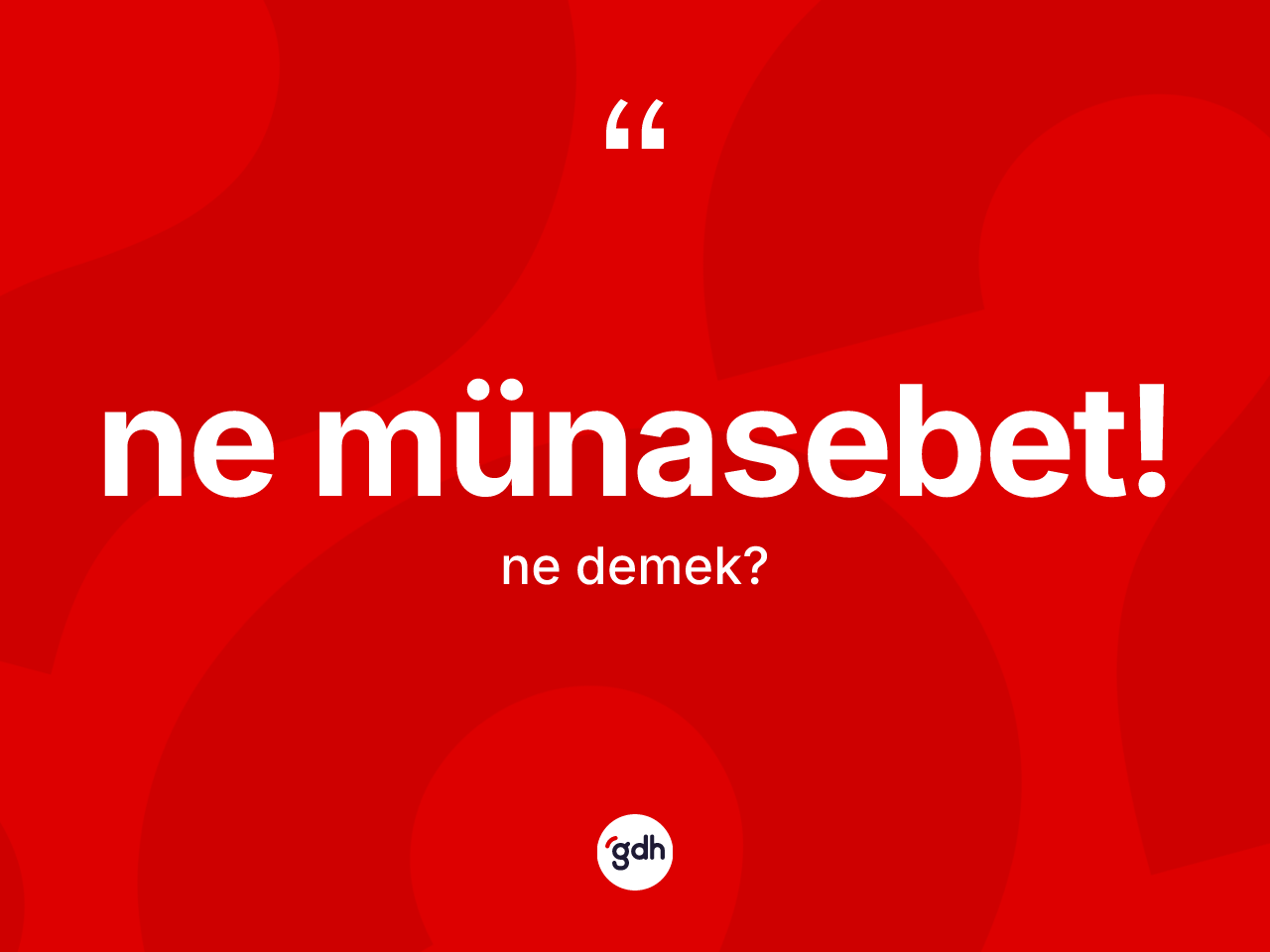 Ne münasebet! ifadesinin sözlükteki anlamı nedir? Ne münasebet! ifadesi hangi durumlarda kullanılır