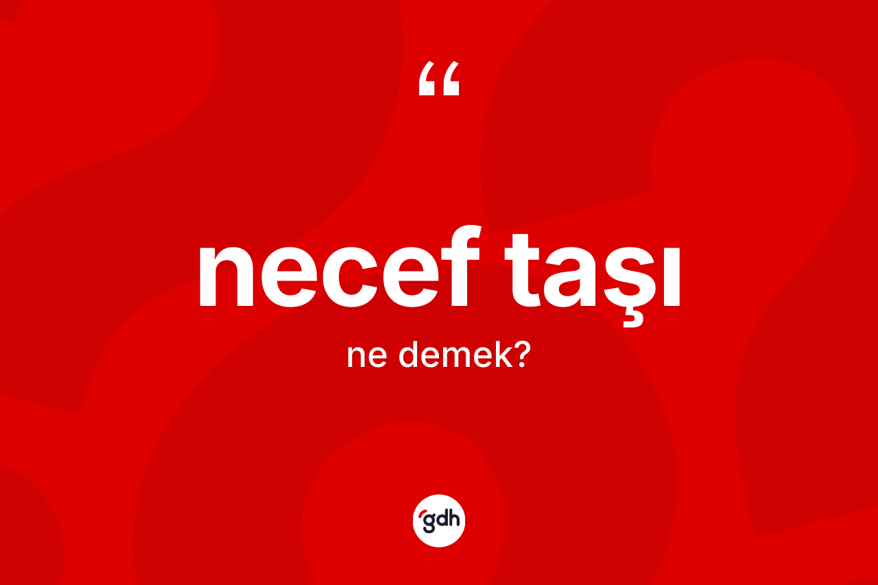 Necef taşı kelimesi nedir?