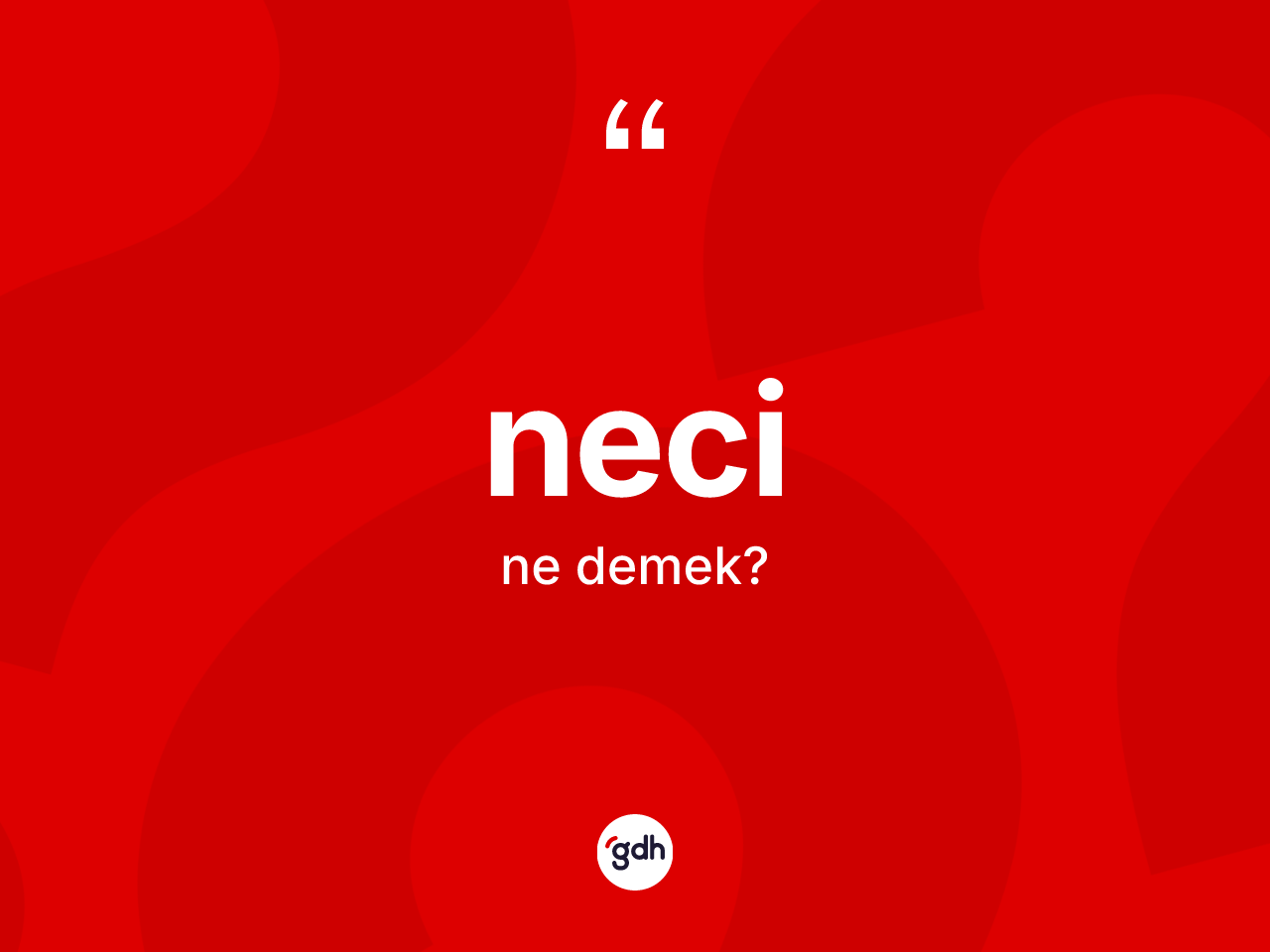 Neci ne demek? Necinin kısaca tanımı nedir?