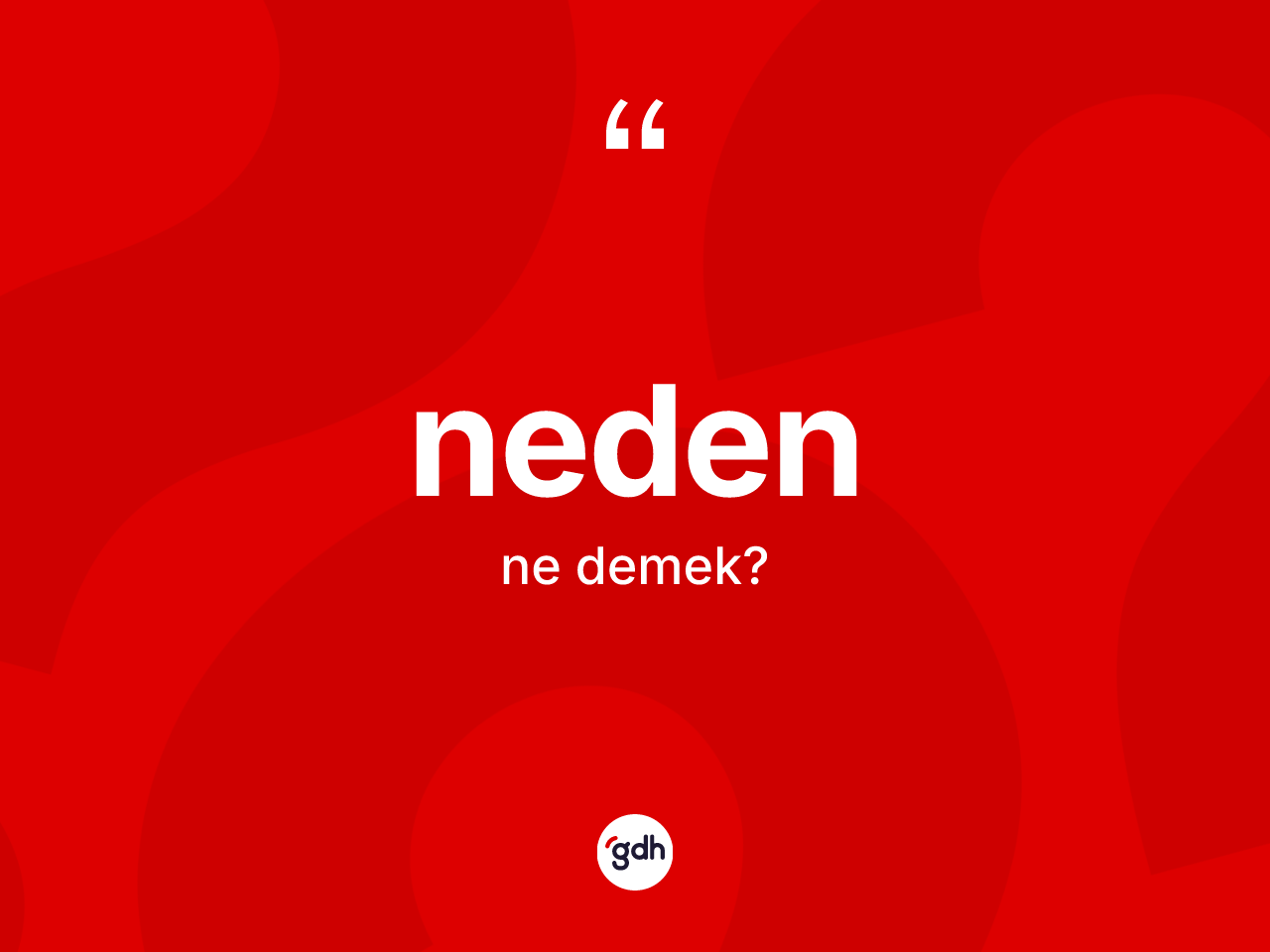 Neden kelimesinin tanımı nedir? Neden kelimesinin TDK anlamı nedir?