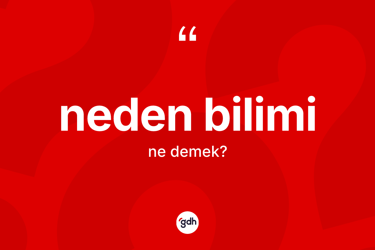 Neden bilimi kelimesinin tanımı nedir?