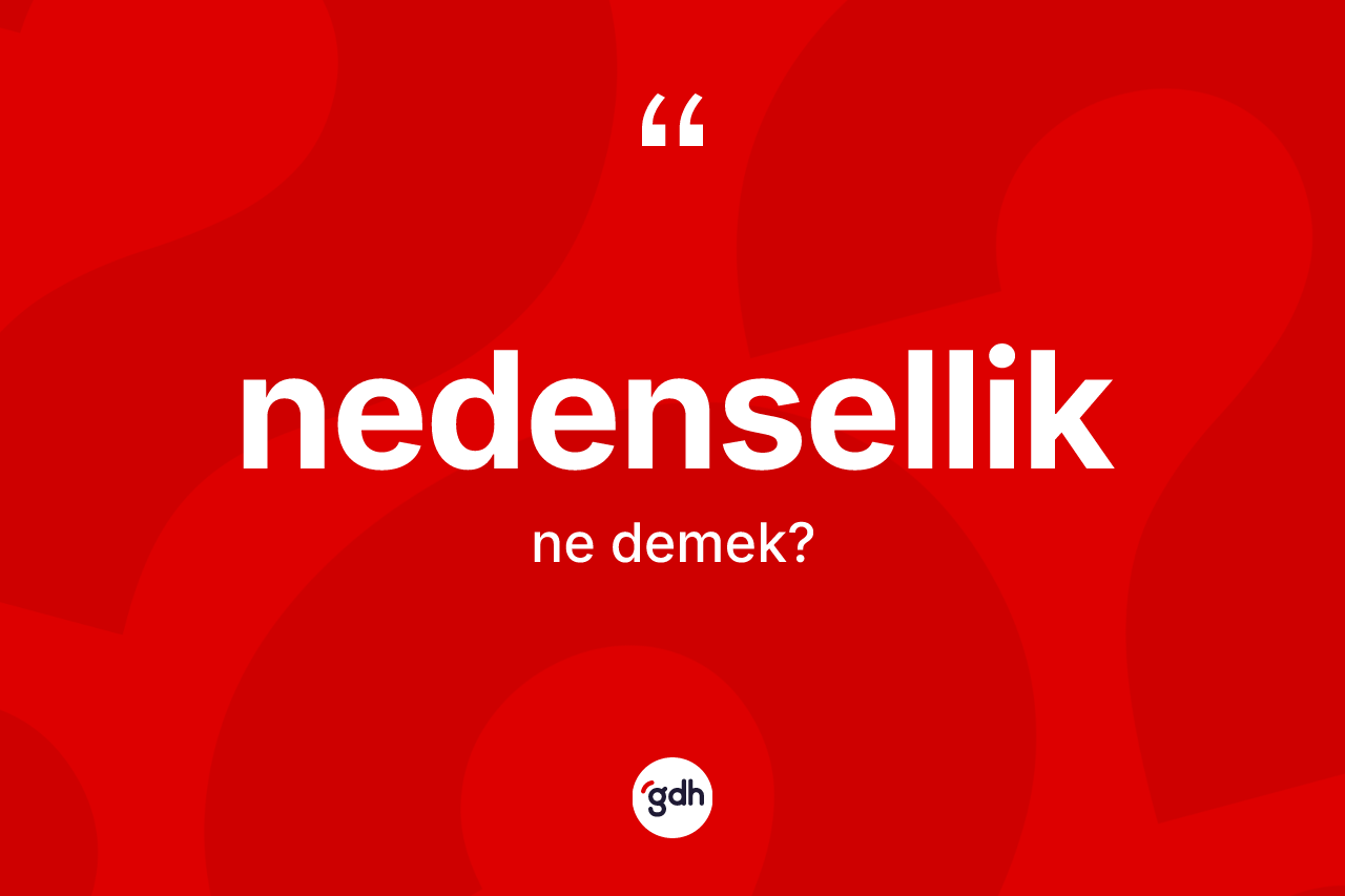 Nedensellik ne anlama gelir?