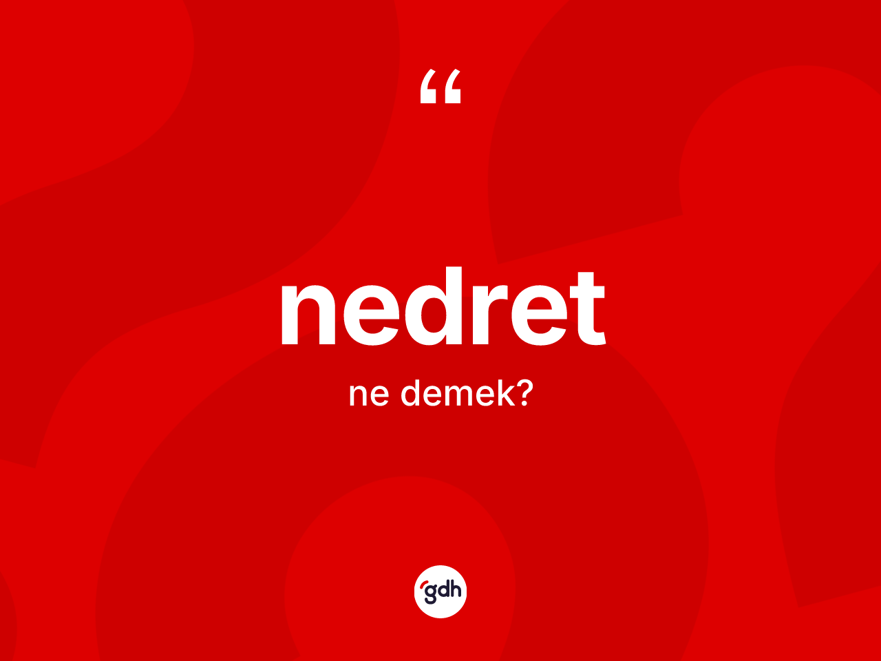 Nedret kelimesi nedir? Nedretin TDK'ya göre anlamı nedir?