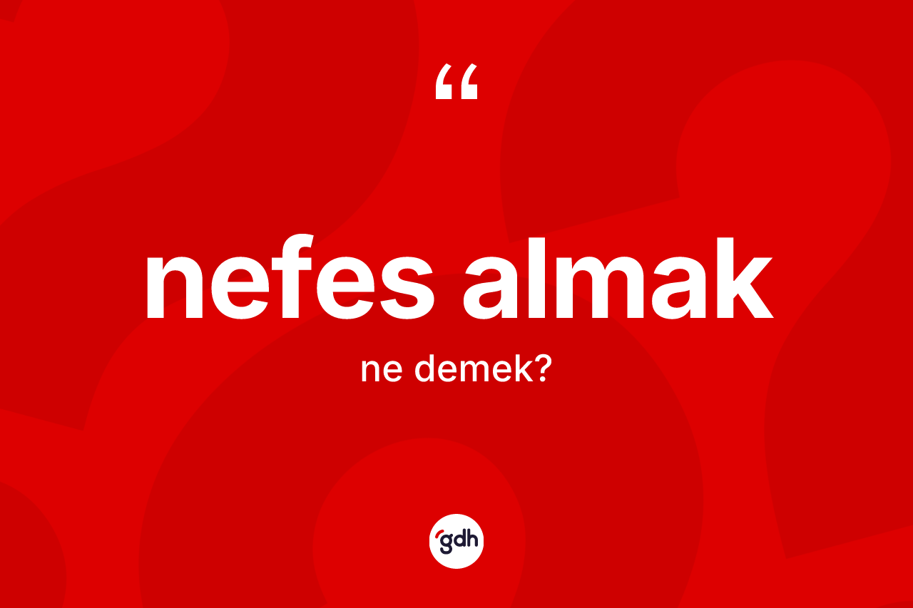 Nefes almak ifadesinin tanımı nedir?