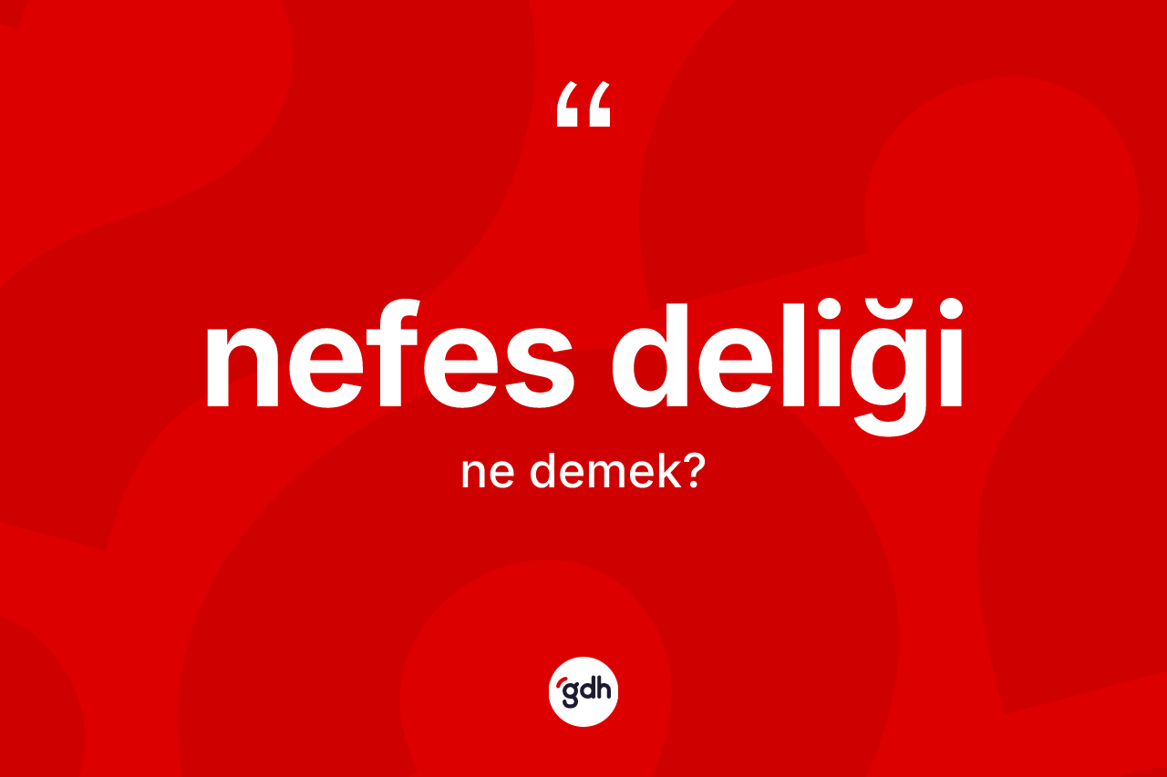 Nefes deliği ne demek?