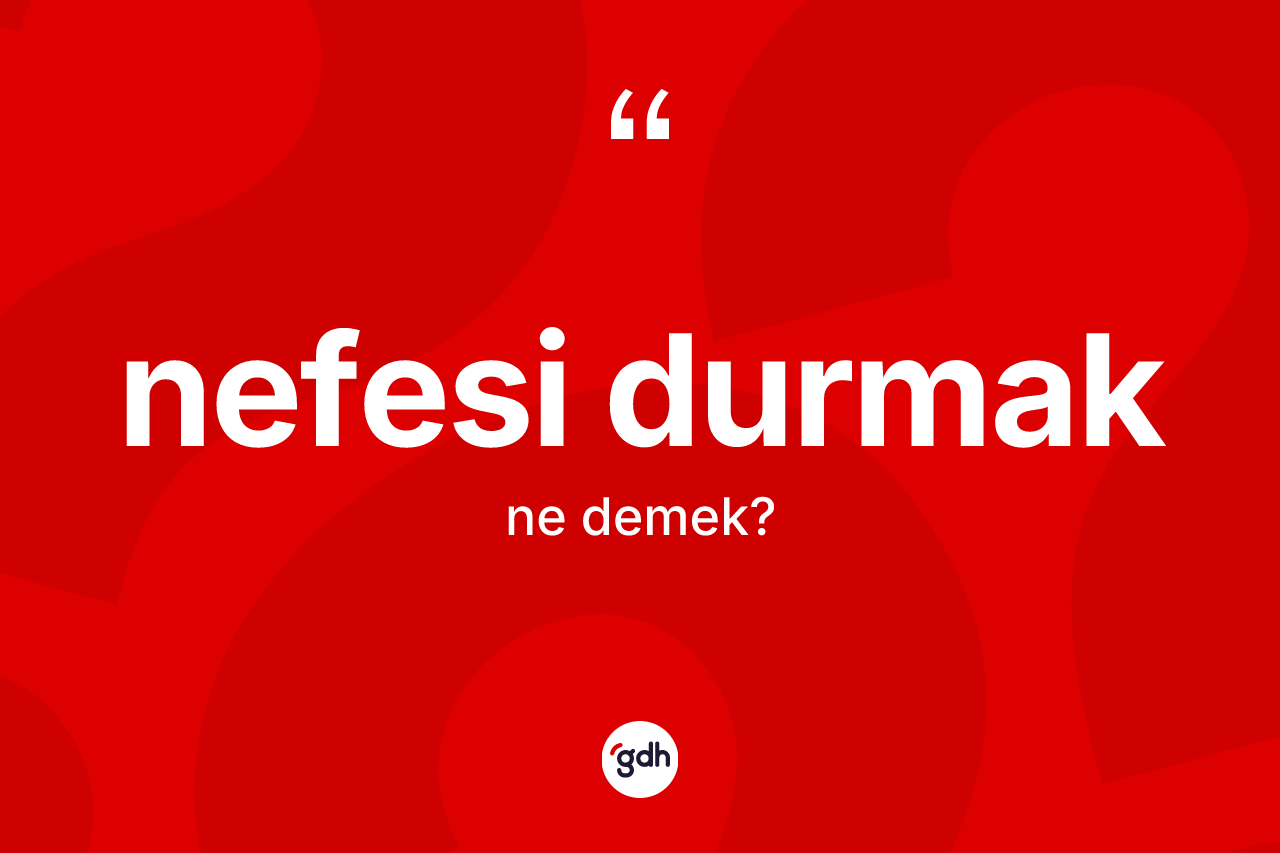 Nefesi durmak ne demek?