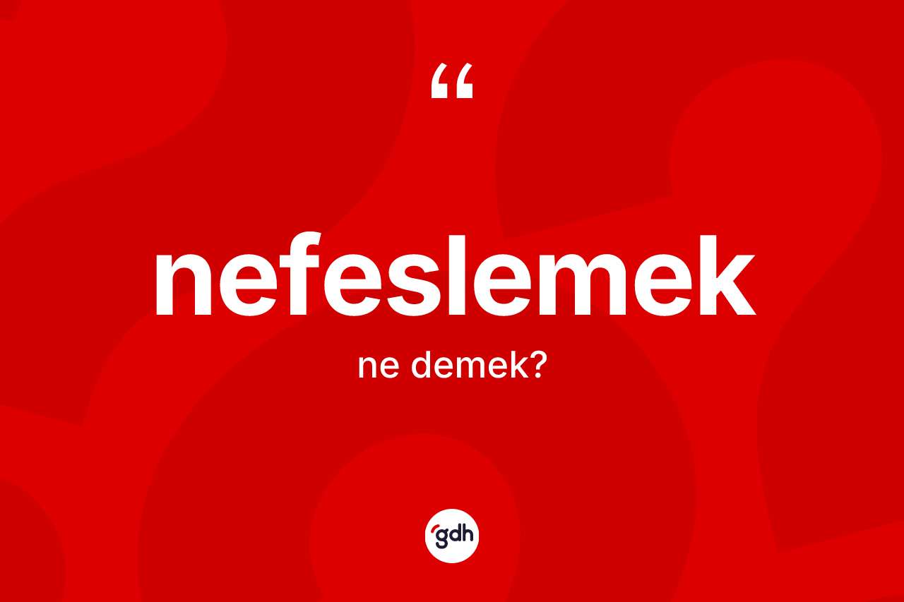 Nefeslemek kelimesinin sözlükteki tanımı nedir?