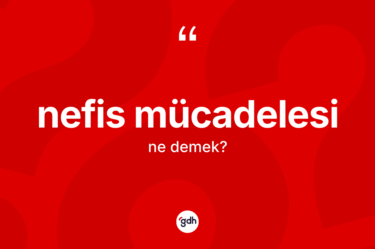 Nefis mücadelesi kelimesinin sözlükteki tanımı nedir?