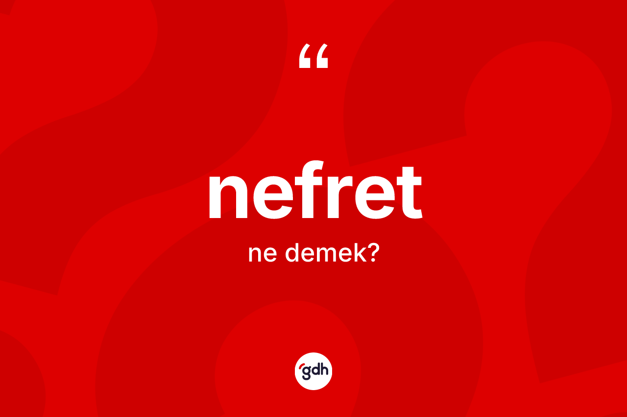Nefret kelimesi ne demek?