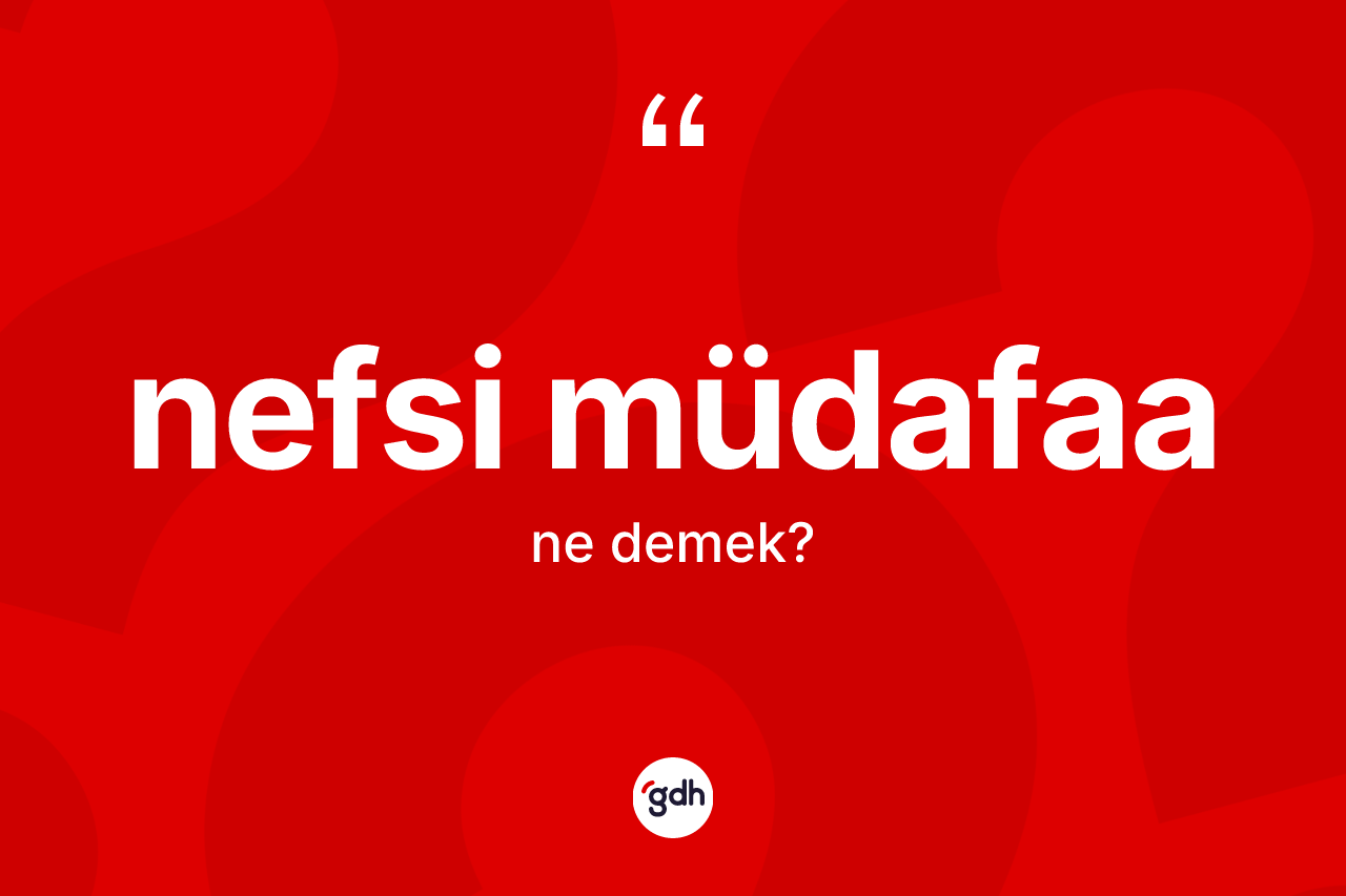 Nefsi müdafaa ne anlama gelir?