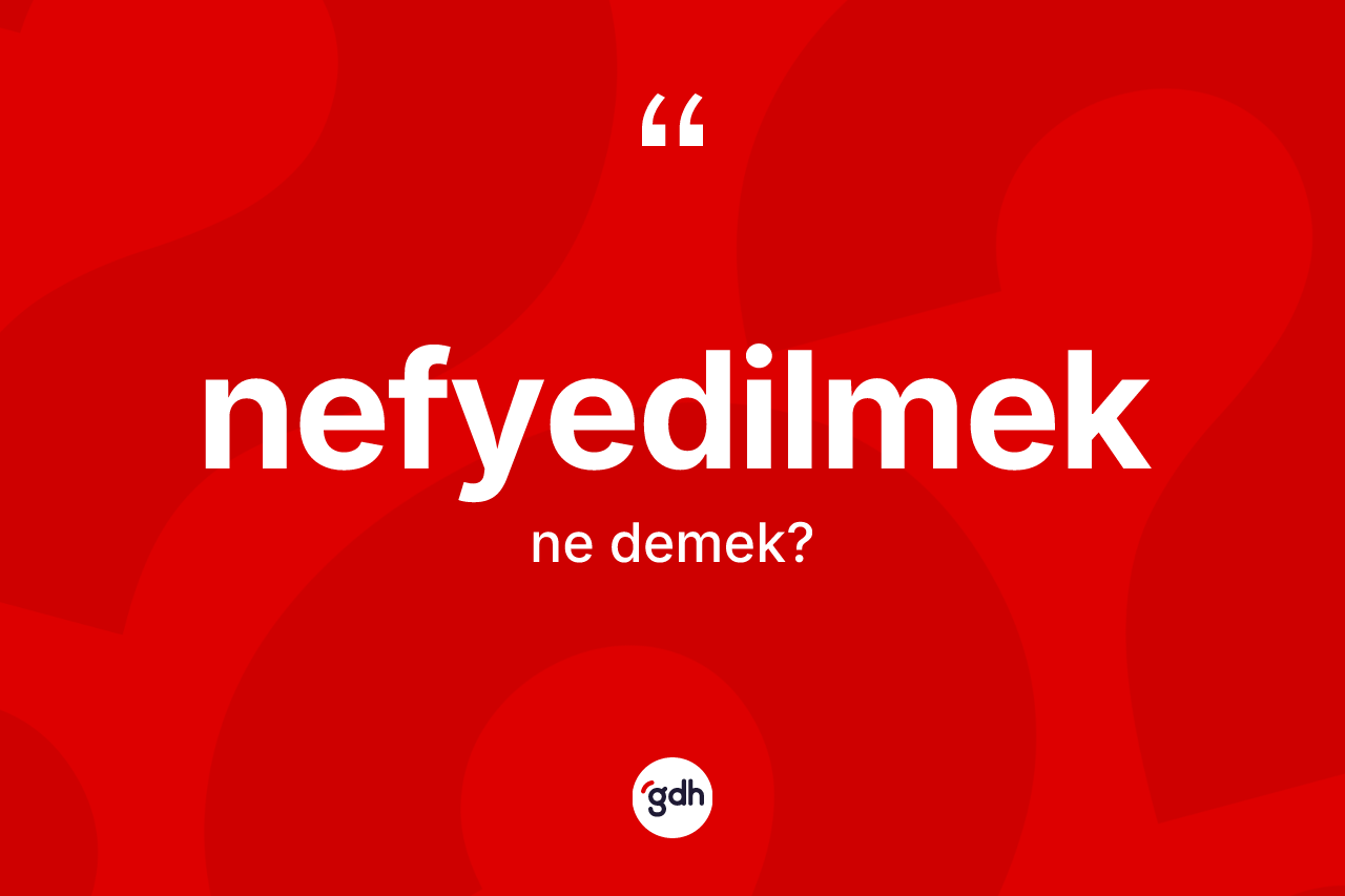 Nefyedilmek kelimesi nedir?
